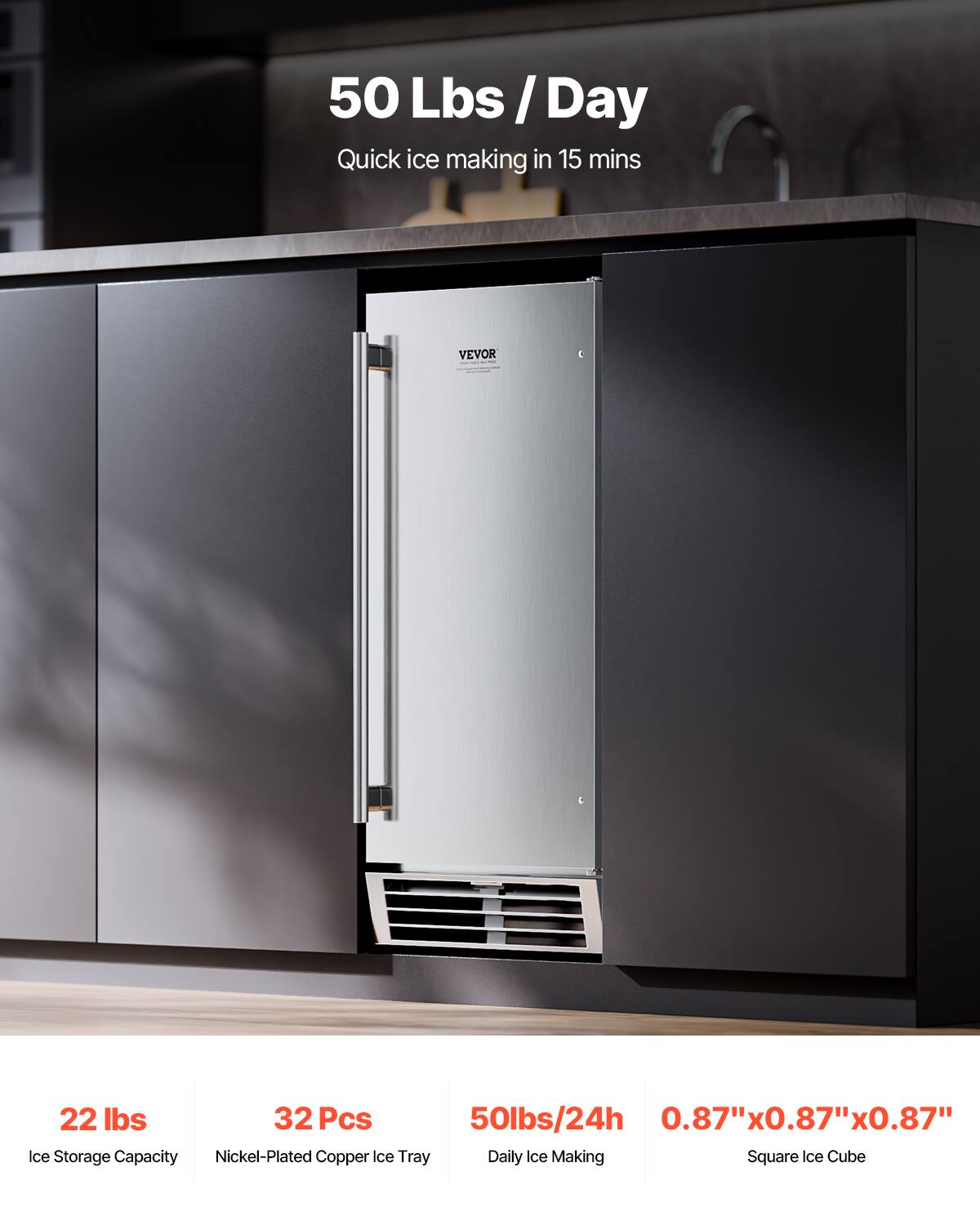 50 Lbs / Day  
Quick ice making in 15 mins  

22 lbs  
Ice Storage Capacity  

32 Pcs  
Nickel-Plated Copper Ice Tray  

50 lbs/24h  
Daily Ice Making  

0.87" x 0.87" x 0.87"  
Square Ice Cube