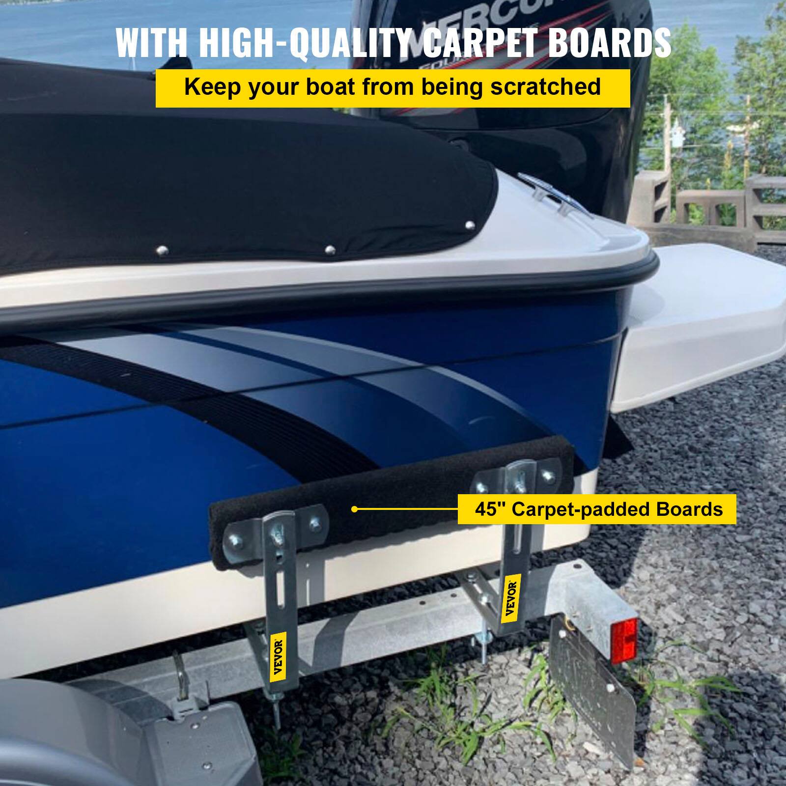 WITH HIGH-QUALITY CARPET BOARDS  
Keep your boat from being scratched  

45" Carpet-padded Boards