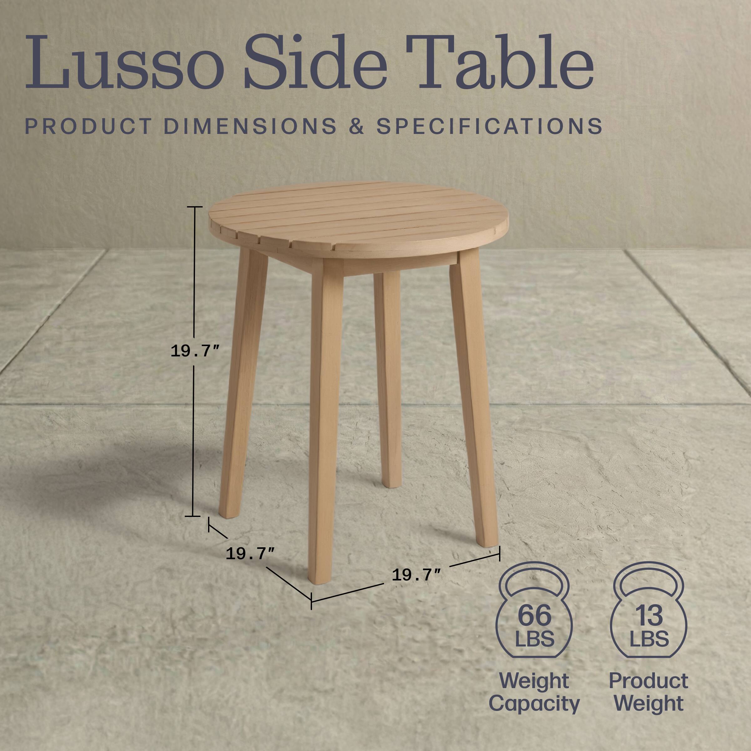 Lusso Side Table

PRODUCT DIMENSIONS & SPECIFICATIONS

19.7" x 19.7" x 19.7"

Weight Capacity: 66 LBS

Product Weight: 13 LBS