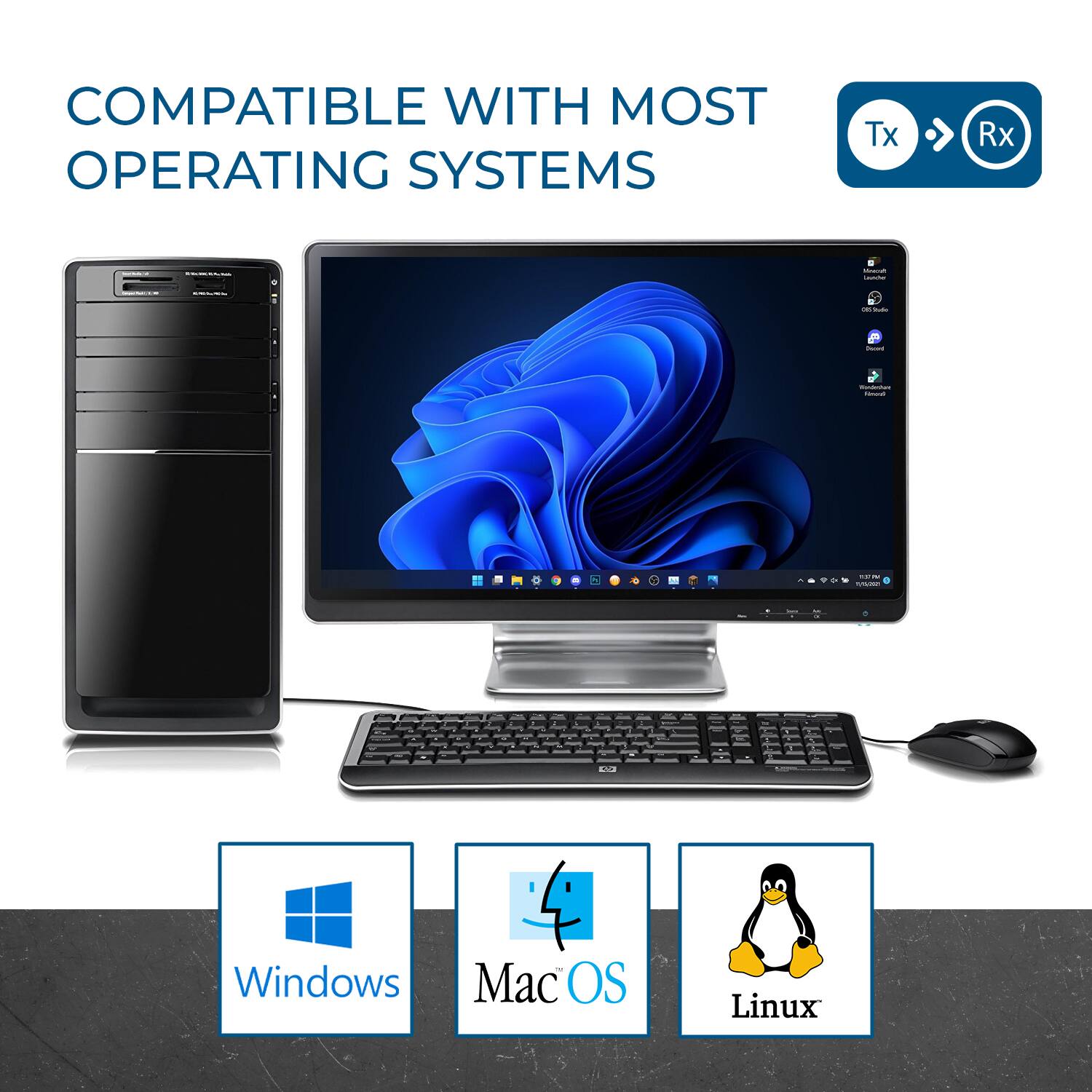 COMPATIBLE WITH MOST OPERATING SYSTEMS

Tx → Rx

Windows  
Mac OS  
Linux