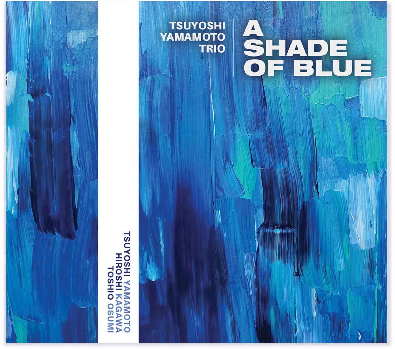 TSUYOSHI YAMAMOTO TRIO  
A SHADE OF BLUE  

TSUYOSHI YAMAMOTO  
HIROSHI KAGAWA  
TOSHIO OSUMI