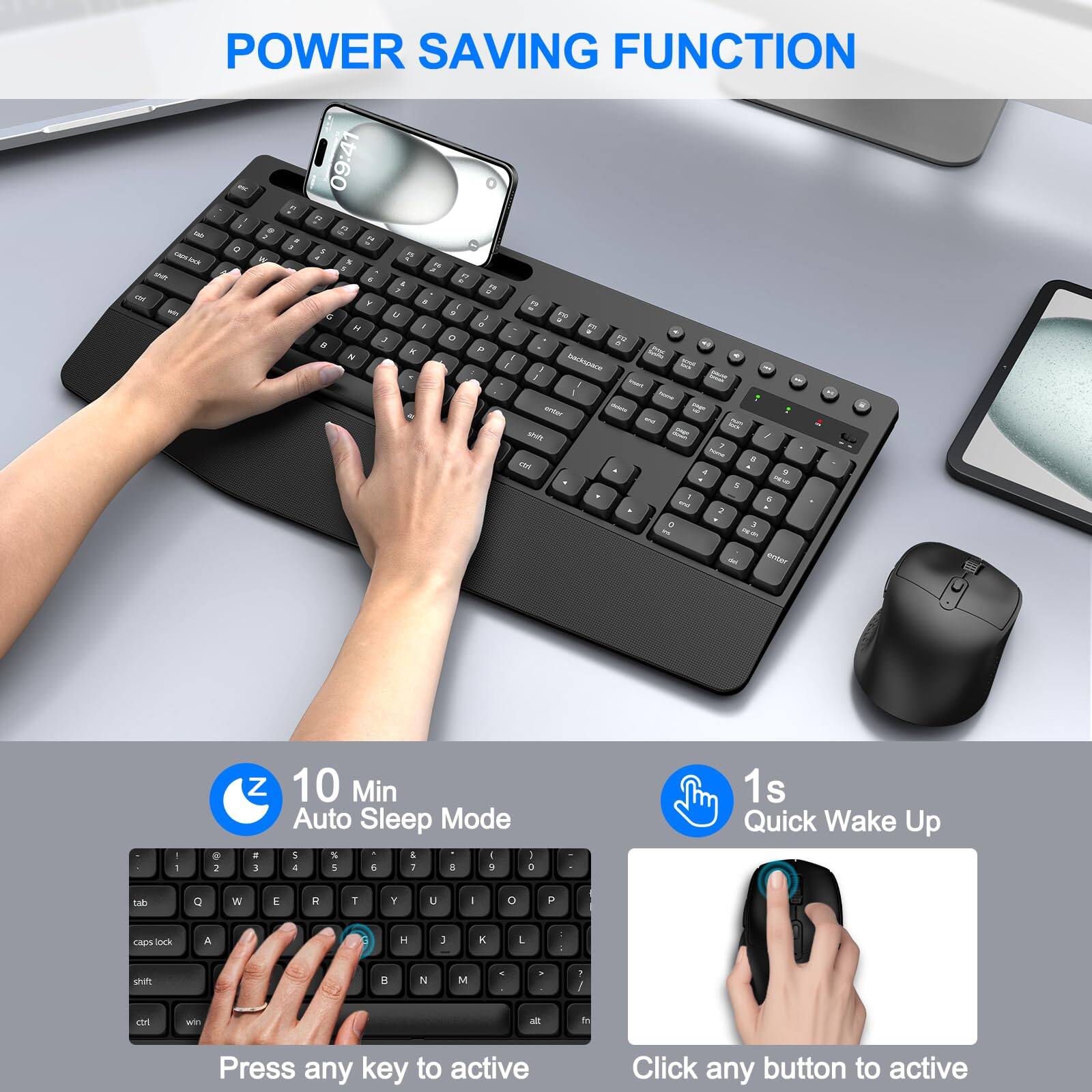 POWER SAVING FUNCTION

10 Min Auto Sleep Mode
Press any key to active

1s Quick Wake Up
Click any button to active