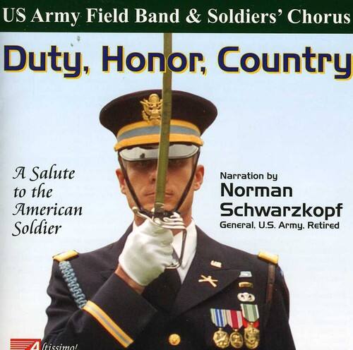 US Army Field Band & Soldiers' Chorus  
Duty, Honor, Country  

A Salute to the American Soldier  

Narration by  
Norman Schwarzkopf  
General, U.S. Army, Retired  

Aftissimo