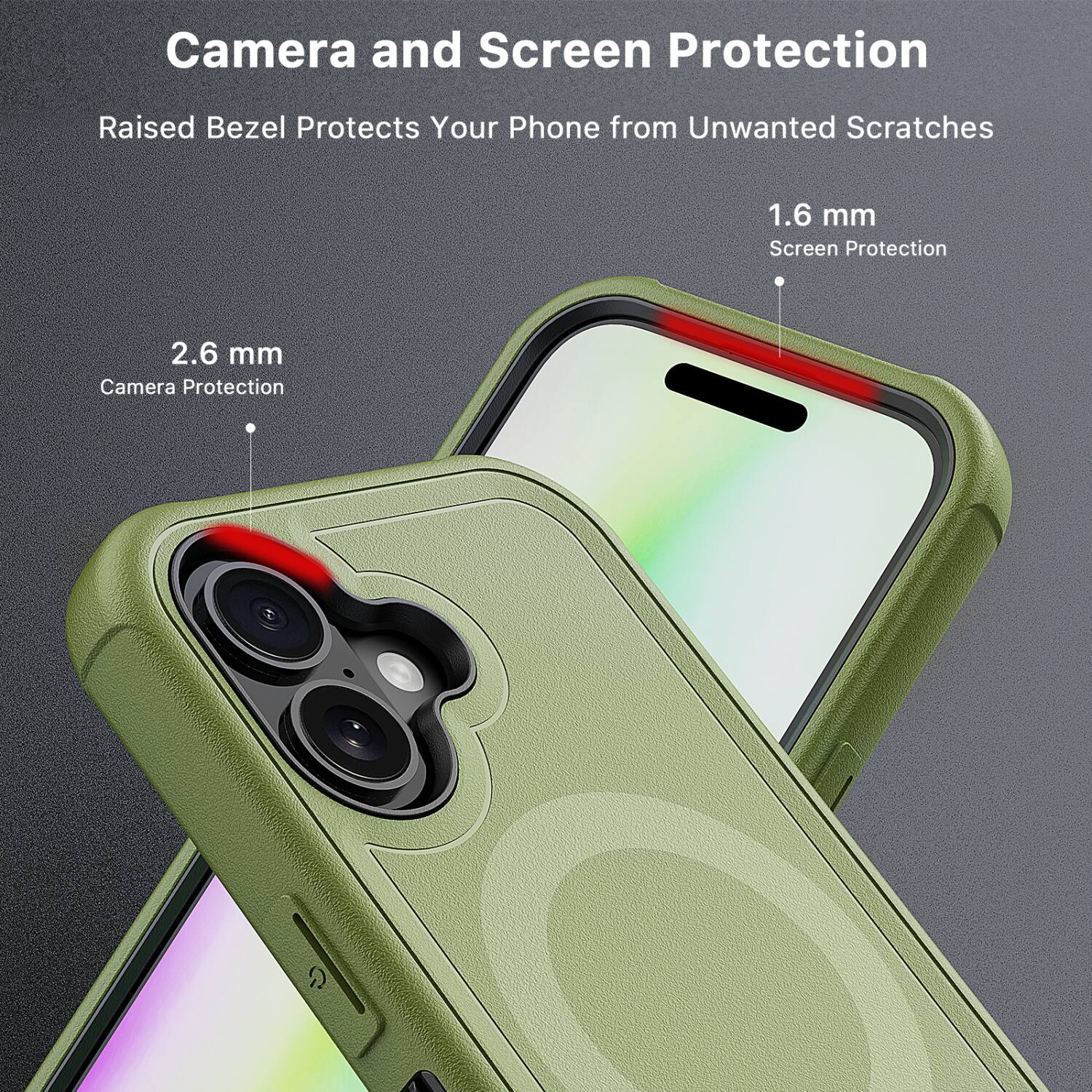 Camera and Screen Protection  
Raised Bezel Protects Your Phone from Unwanted Scratches  

1.6 mm  
Screen Protection  

2.6 mm  
Camera Protection