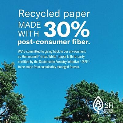 Recycled paper MADE WITH 30% post-consumer fiber.

We're committed to giving back to our environment, so Hammermill® Great White® paper is third-party certified by the Sustainable Forestry Initiative (SFI) to be made from sustainably managed forests.

SFI CERTIFIED SOURCING