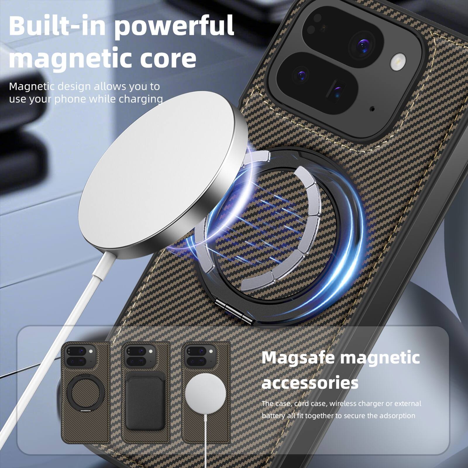 Built-in powerful magnetic core  
Magnetic design allows you to use your phone while charging  

Magsafe magnetic accessories  
The case, card case, wireless charger or external battery all fit together to secure the adsorption