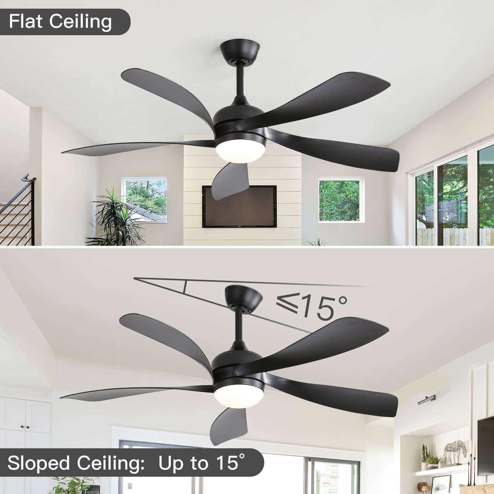 Flat Ceiling

Sloped Ceiling: Up to 15°