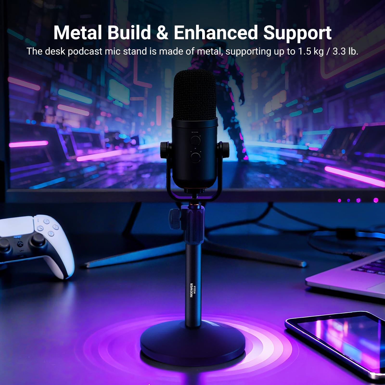 Metal Build & Enhanced Support  
The desk podcast mic stand is made of metal, supporting up to 1.5 kg / 3.3 lb.