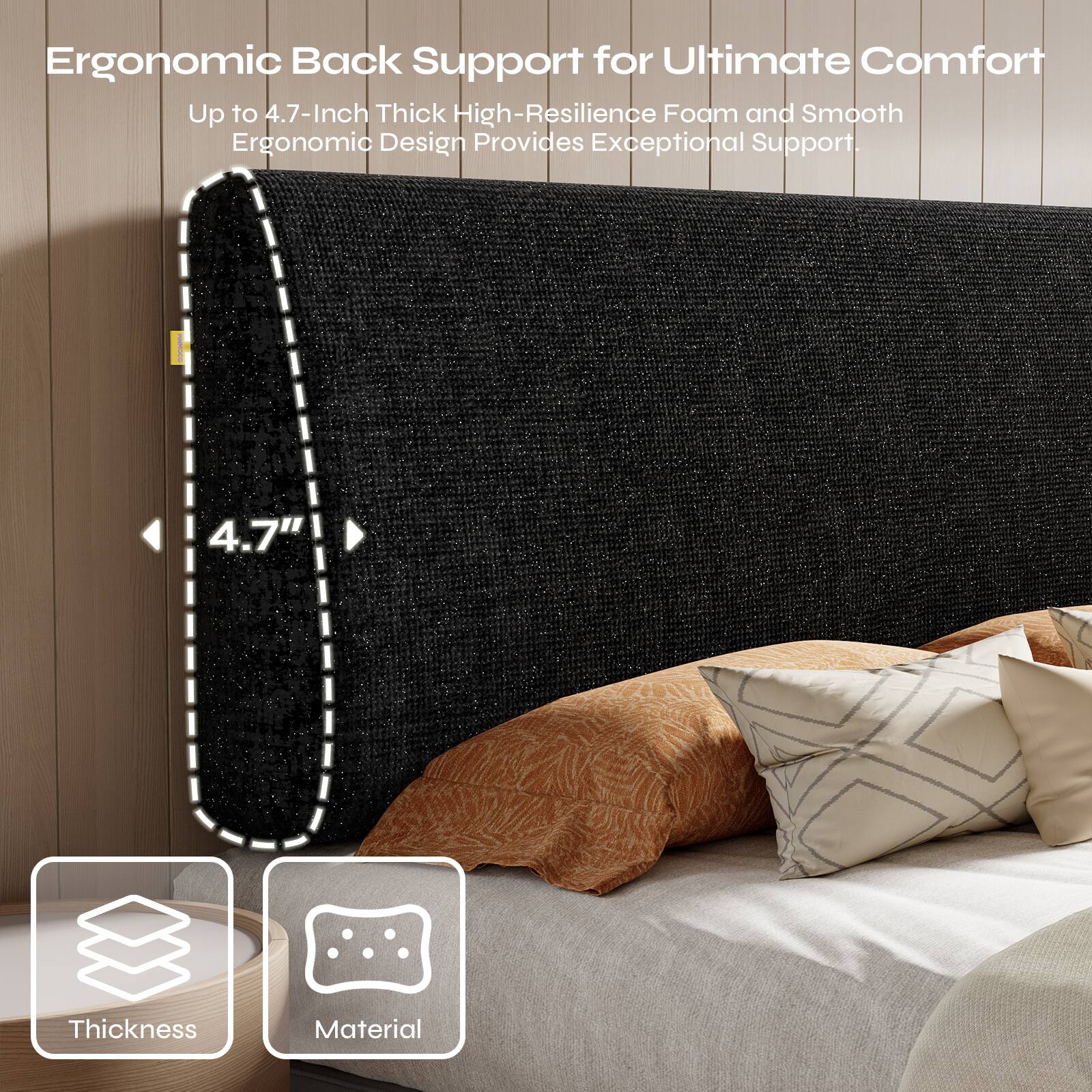 Ergonomic Back Support for Ultimate Comfort

Up to 4.7-Inch Thick High-Resilience Foam and Smooth Ergonomic Design Provides Exceptional Support.

4.7" Thickness Material
