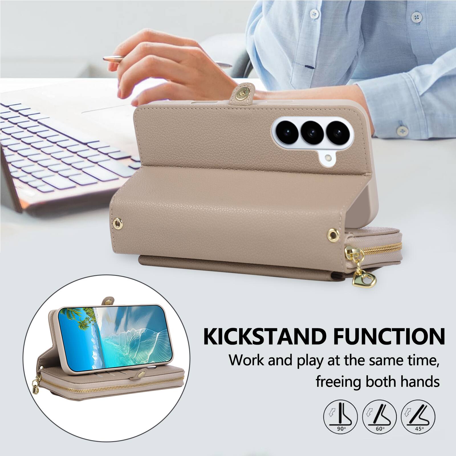 KICKSTAND FUNCTION  
Work and play at the same time, freeing both hands  

90°  
60°  
45°
