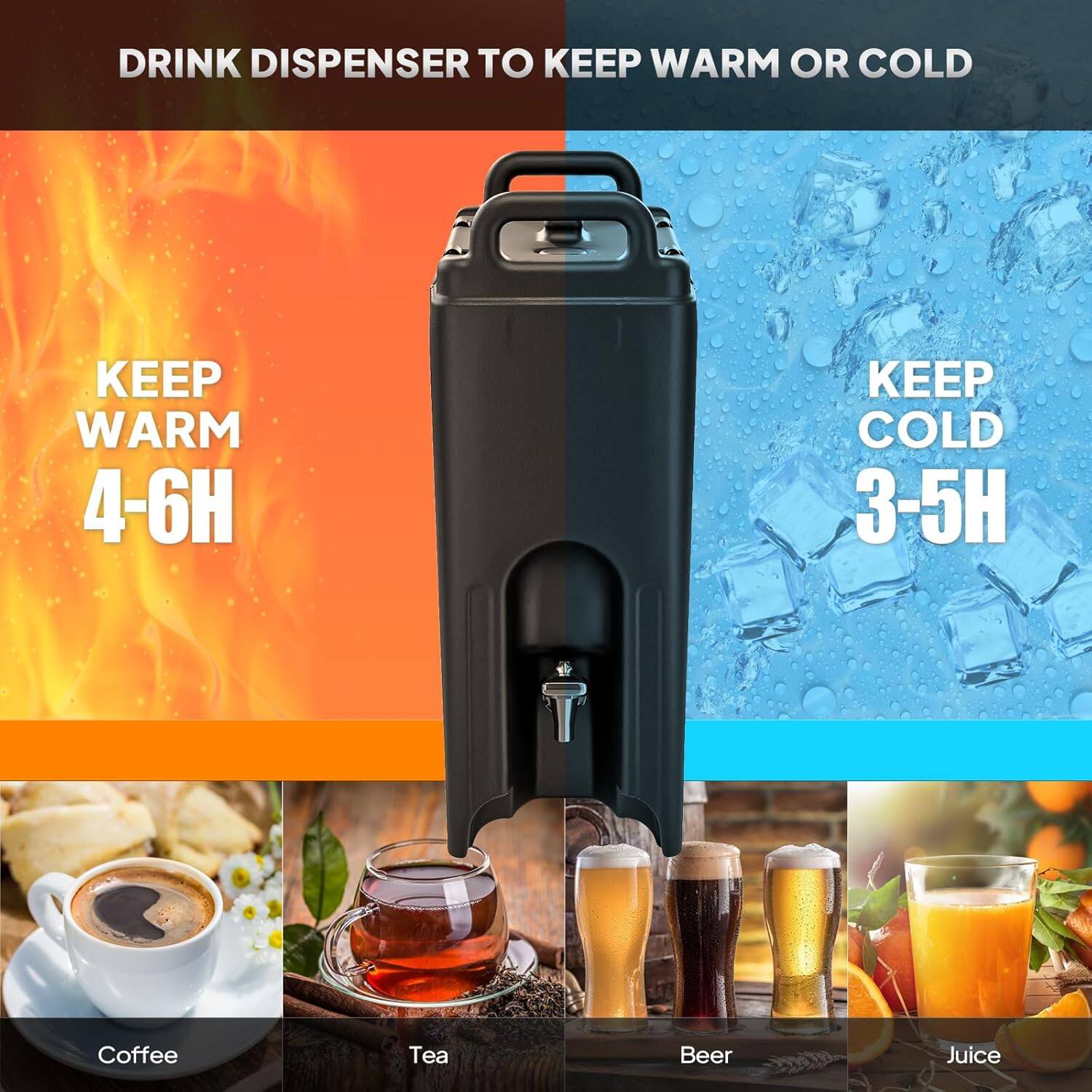 DRINK DISPENSER TO KEEP WARM OR COLD

KEEP WARM 4-6H

KEEP COLD 3-5H

Coffee  
Tea  
Beer  
Juice