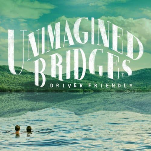 Driver Friendly - Unimagined Bridges  - VINYL LP