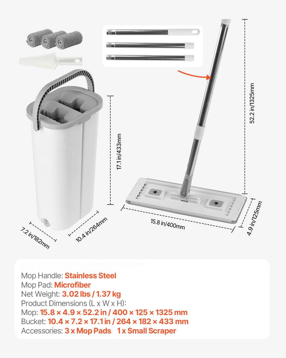 Mop Handle: Stainless Steel  
Mop Pad: Microfiber  
Net Weight: 3.02 lbs / 1.37 kg  

Product Dimensions (L x W x H):  
Mop: 15.8 x 4.9 x 52.2 in / 400 x 125 x 1325 mm  
Bucket: 10.4 x 7.2 x 17.1 in / 264 x 182 x 433 mm  

Accessories: 3 x Mop Pads 1 x Small Scraper
