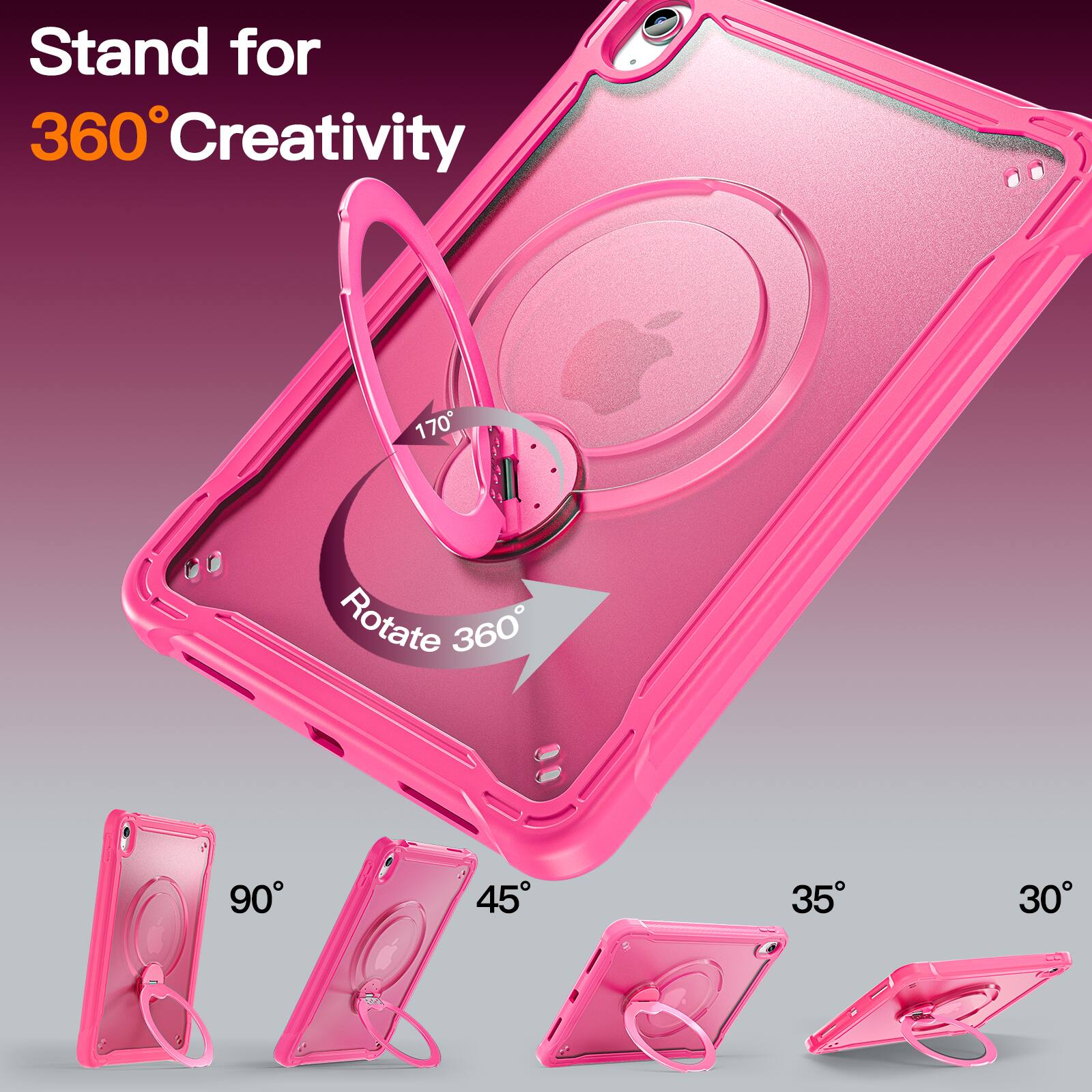 Stand for 360° Creativity  
170° Rotate 360°  
90° 45° 35° 30°