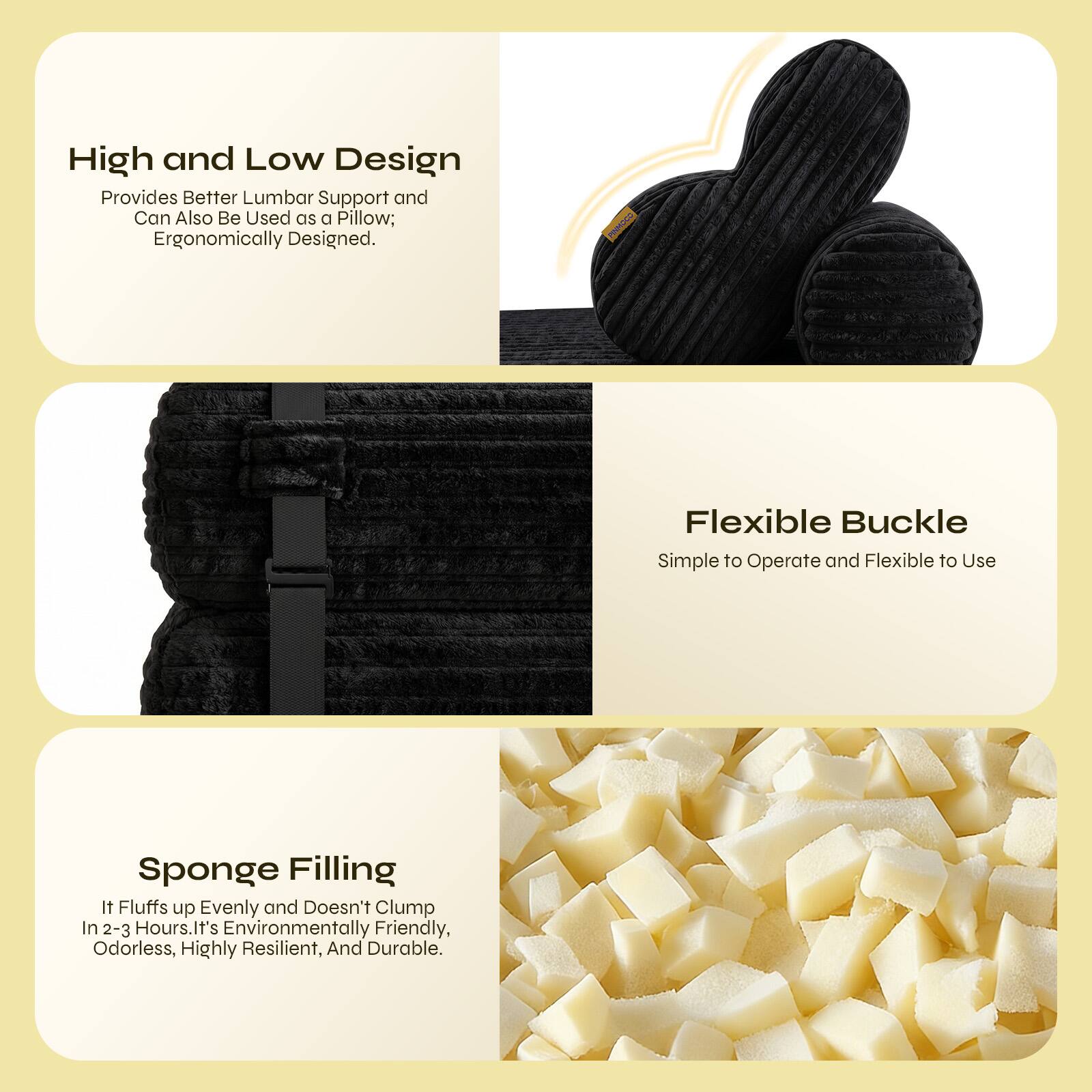 High and Low Design Provides Better Lumbar Support and Can Also Be Used as a Pillow; Ergonomically Designed. I Flexible Buckle Simple to Operate and Flexible to Use Sponge Filling It Fluffs up Evenly and Doesn't Clump In 2-3 Hours. It's Environmentally Friendly, Odorless, Highly Resilient, And Durable.