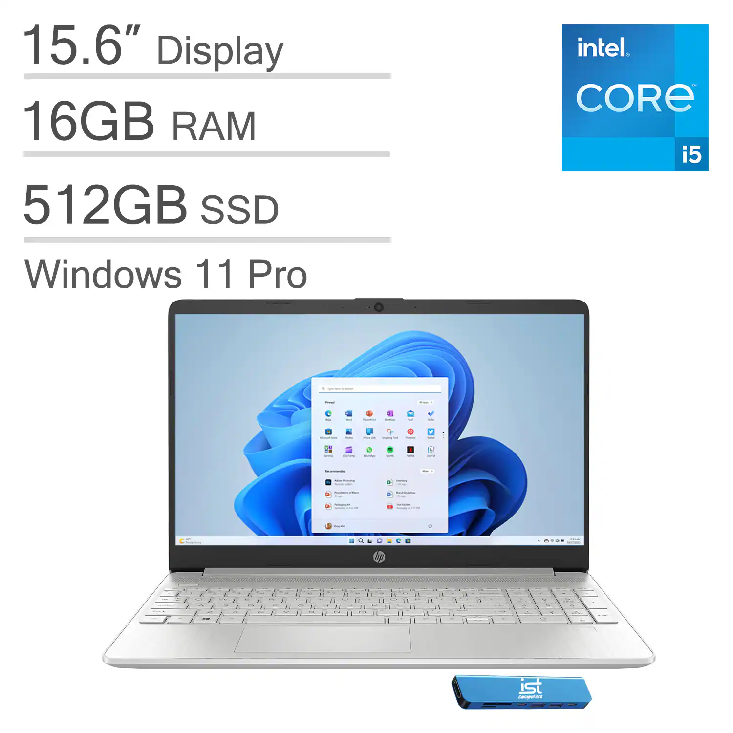 15.6" Display  
16GB RAM  
512GB SSD  
Windows 11 Pro  
Intel Core i5