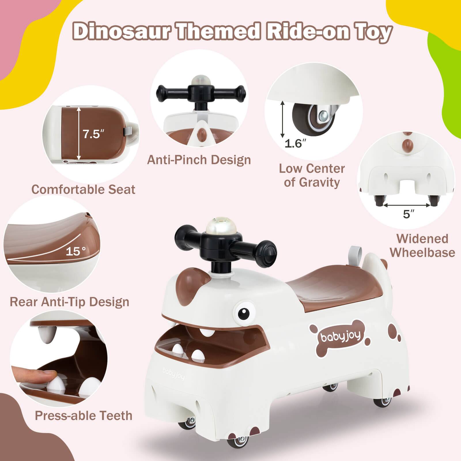 Dinosaur Themed Ride-on Toy

- Comfortable Seat: 7.5"
- Anti-Pinch Design
- Low Center of Gravity: 1.6"
- Widened Wheelbase: 5"
- Rear Anti-Tip Design: 15°
- Press-able Teeth

babyjoy
