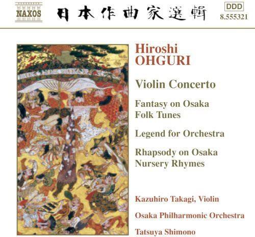 BEARE DDD NAXOS 8.555321  
Hiroshi OHGURI  
Violin Concerto  
Fantasy on Osaka Folk Tunes  
Legend for Orchestra  
Rhapsody on Osaka Nursery Rhymes  
Kazuhiro Takagi, Violin  
Osaka Philharmonic Orchestra  
Tatsuya Shimono
