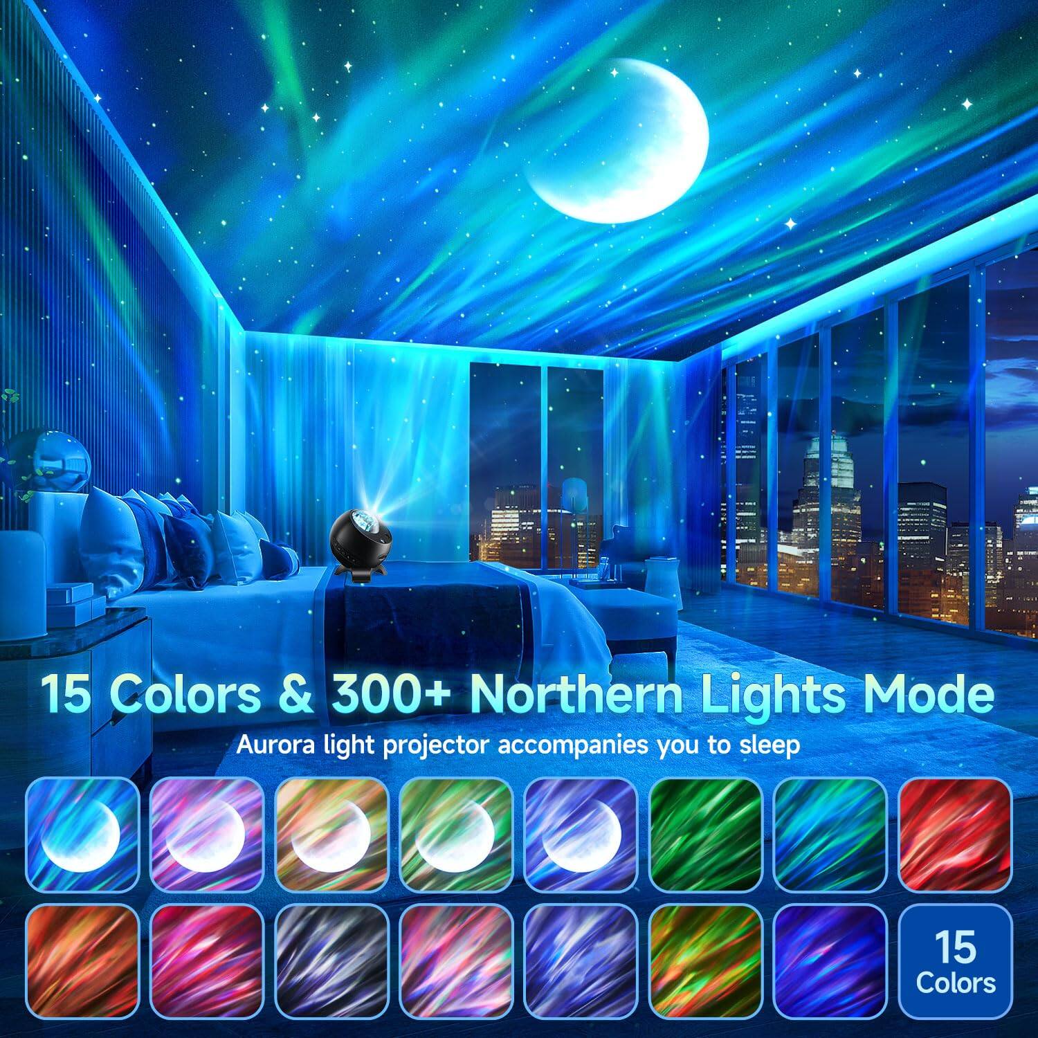 15 Colors & 300+ Northern Lights Mode  
Aurora light projector accompanies you to sleep  
15 Colors
