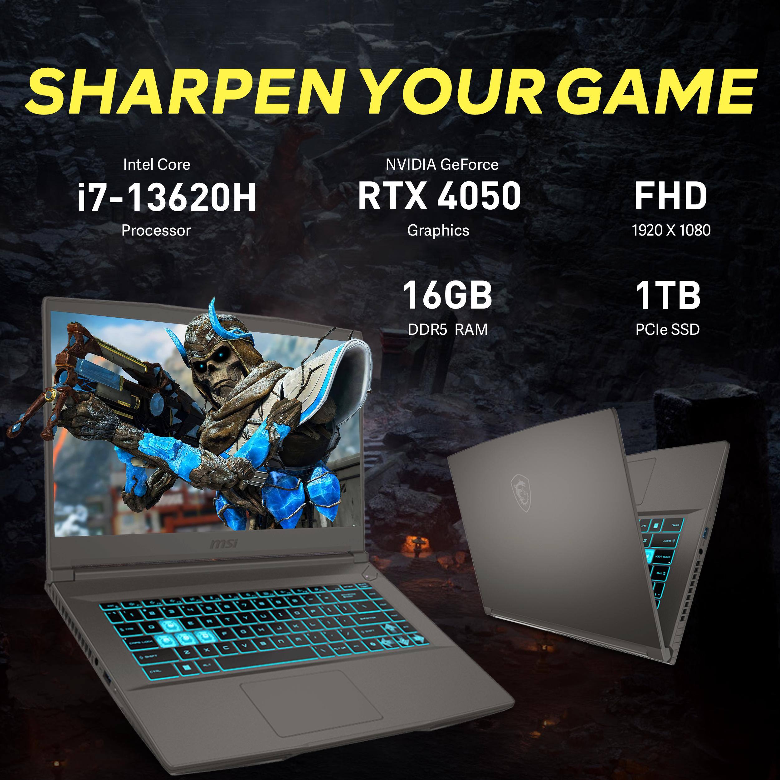 SHARPEN YOUR GAME  
Intel Core i7-13620H Processor  
NVIDIA GeForce RTX 4050 Graphics  
FHD 1920 X 1080  
16GB DDR5 RAM  
1TB PCIe SSD