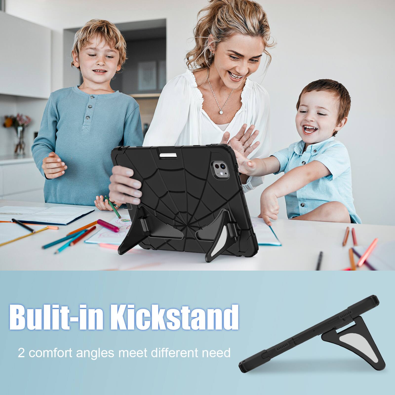 Built-in Kickstand  
2 comfort angles meet different needs