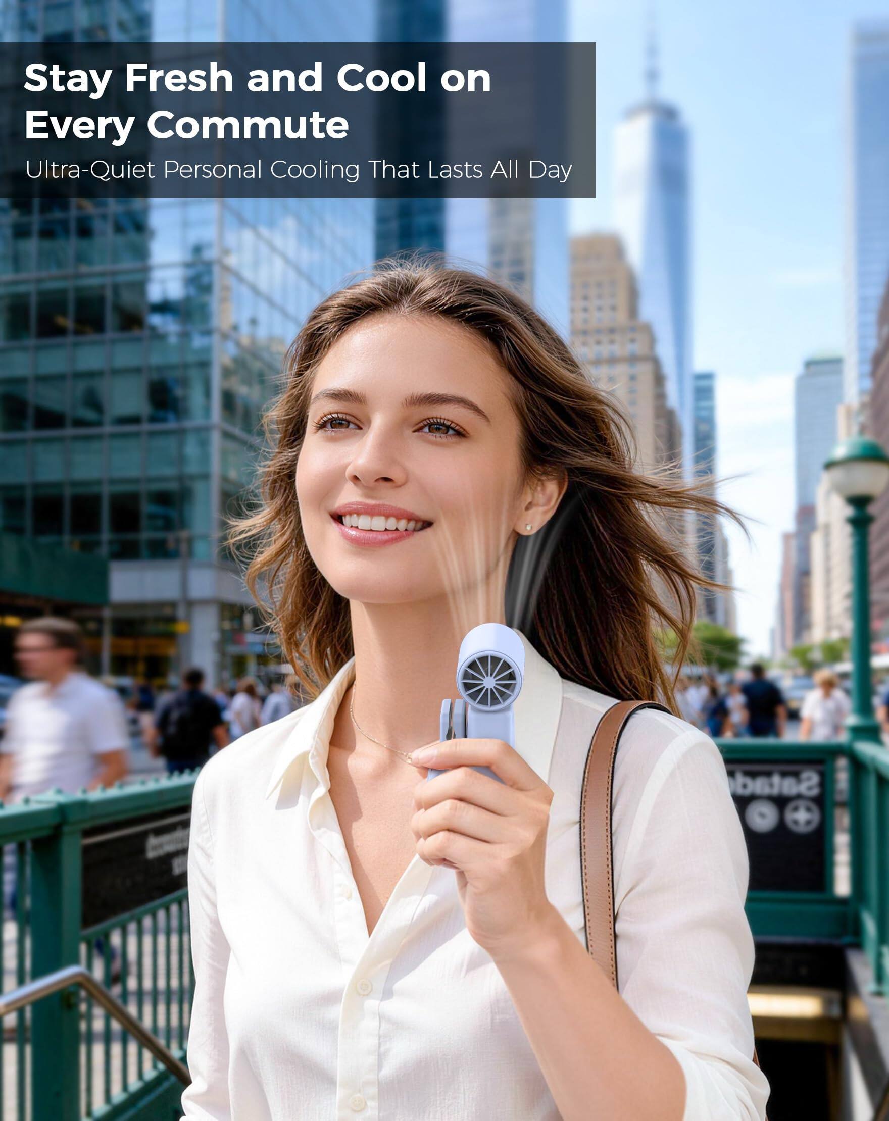 Stay Fresh and Cool on Every Commute  
Ultra-Quiet Personal Cooling That Lasts All Day