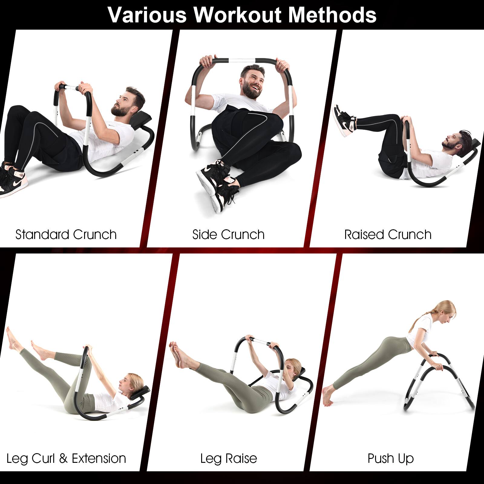 Various Workout Methods
Standard Crunch
Side Crunch
Raised Crunch
Leg Curl & Extension
Leg Raise
Push Up