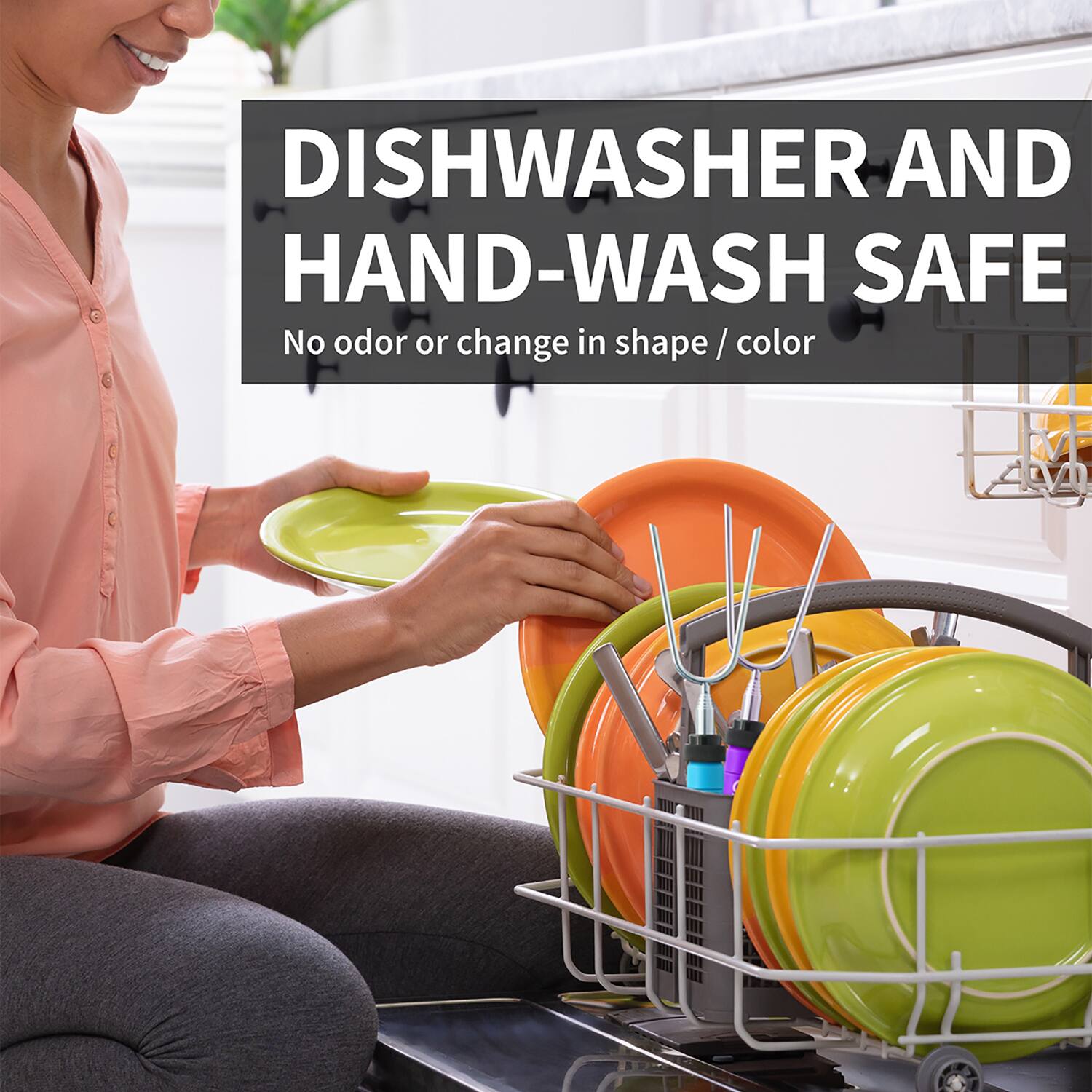 DISHWASHER AND HAND-WASH SAFE  
No odor or change in shape / color