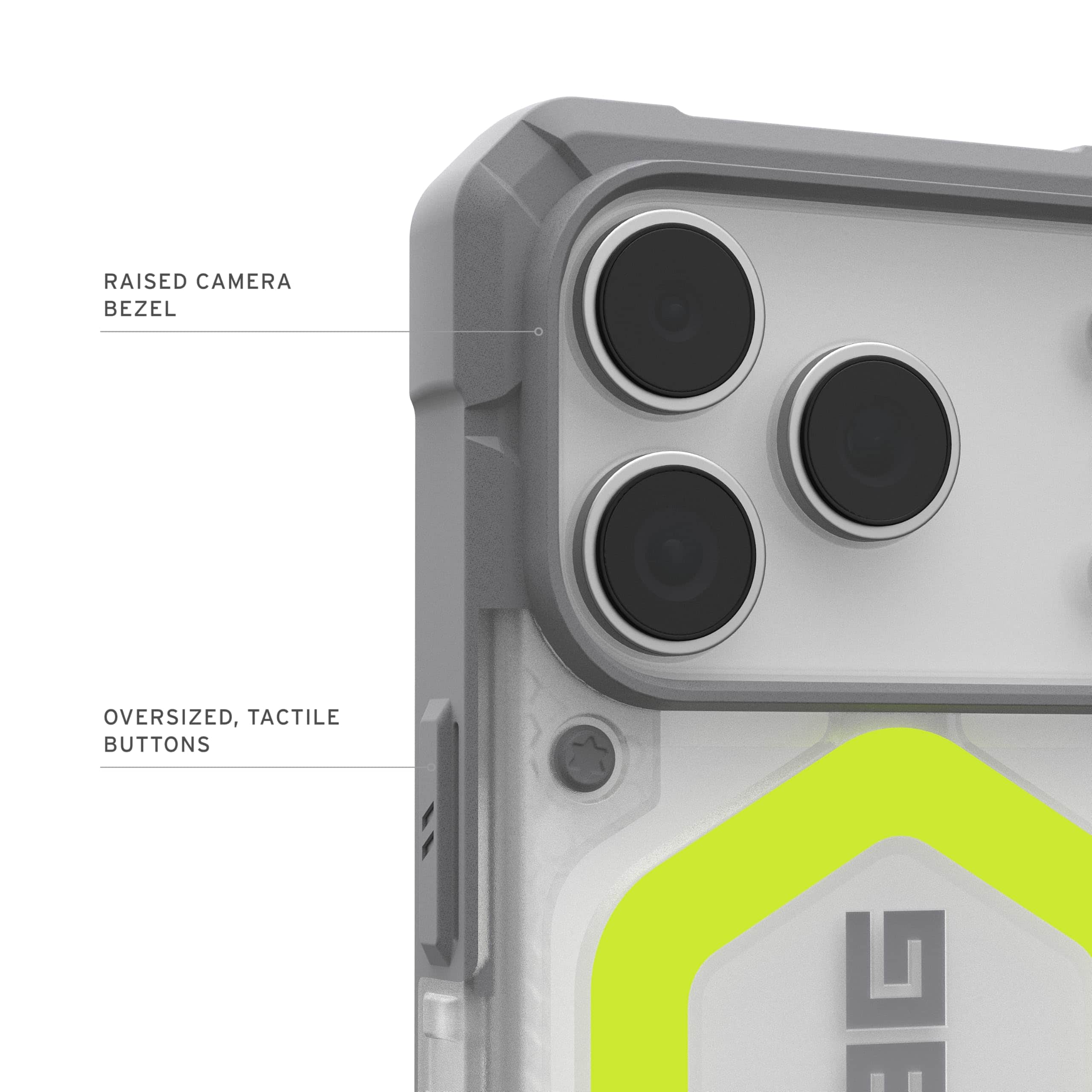 RAISED CAMERA BEZEL  
OVERSIZED, TACTILE BUTTONS
