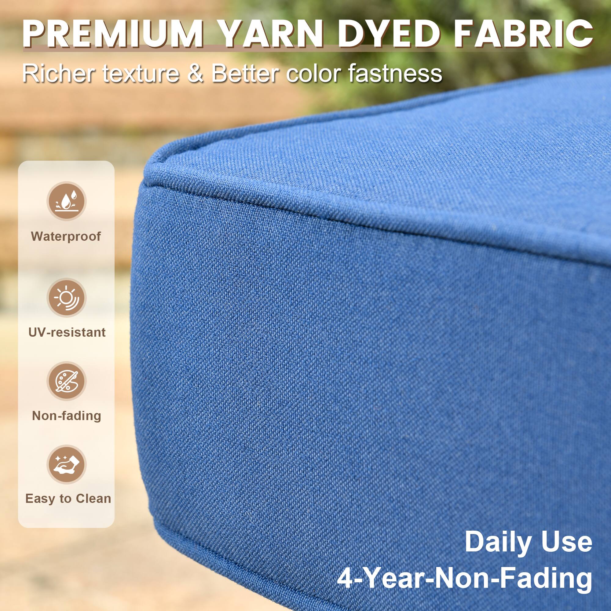PREMIUM YARN DYED FABRIC  
Richer texture & Better color fastness  

- Waterproof  
- UV-resistant  
- Non-fading  
- Easy to Clean  

Daily Use  
4-Year-Non-Fading