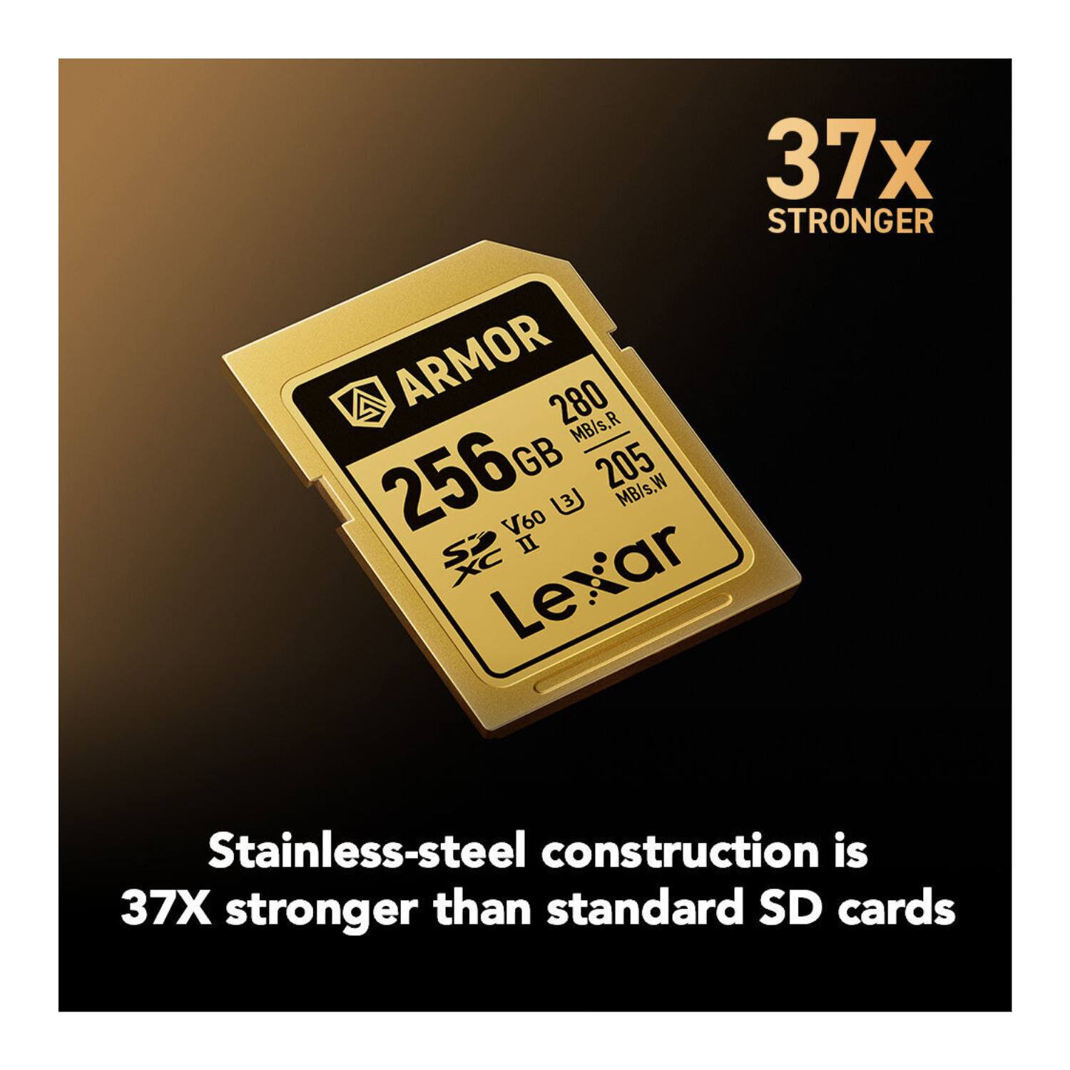 37x STRONGER ARMOR 280 MB/s.R 256G GB 205 3 MB/s.W V60 II Lexar ar Le Stainless-steel construction is 37X stronger than standard SD cards