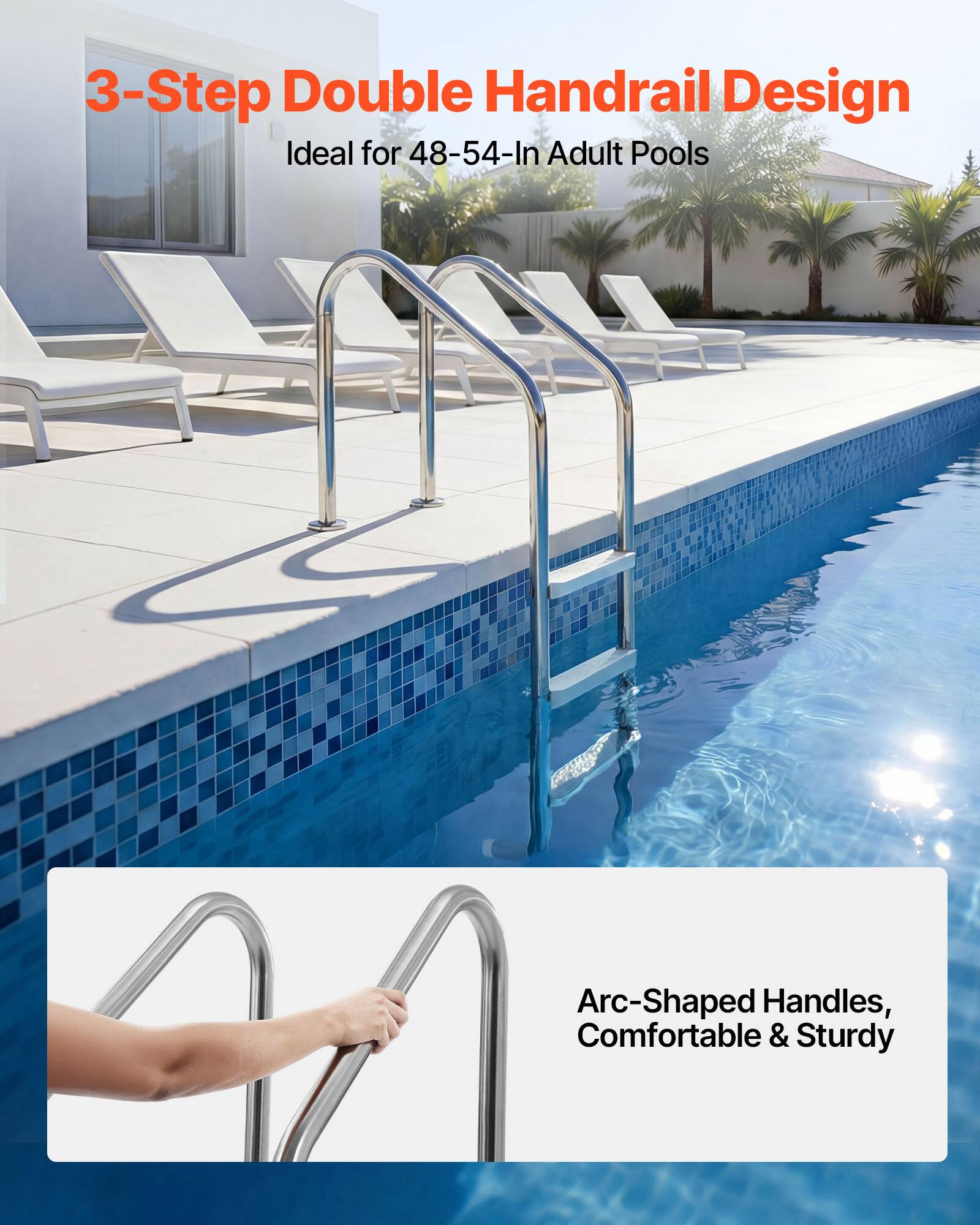 3-Step Double Handrail Design  
Ideal for 48-54-In Adult Pools  

Arc-Shaped Handles, Comfortable & Sturdy