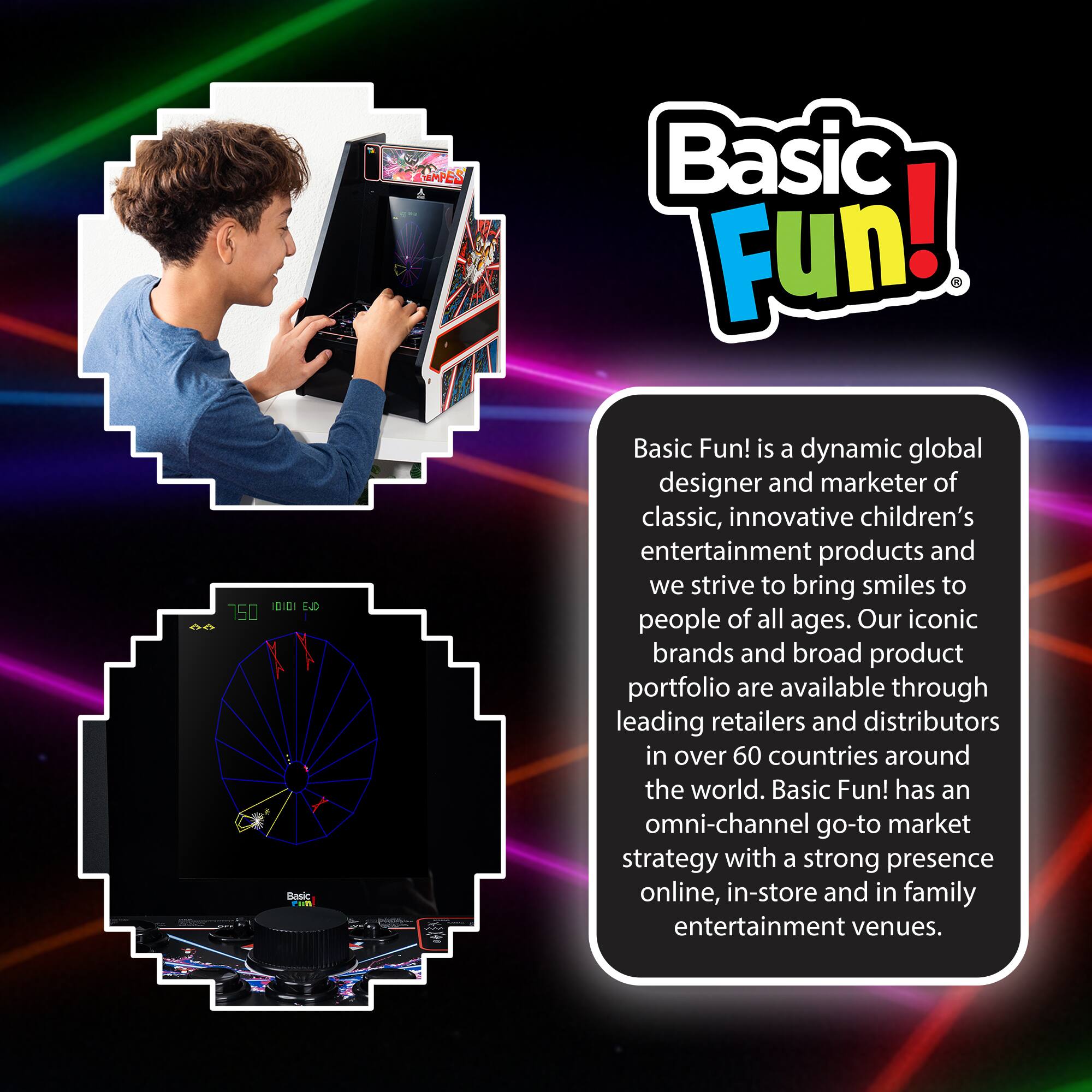 Basic Fun! is a dynamic global designer and marketer of classic, innovative children's entertainment products and we strive to bring smiles to people of all ages. Our iconic brands and broad product portfolio are available through leading retailers and distributors in over 60 countries around the world. Basic Fun! has an omni-channel go-to market strategy with a strong presence online, in-store and in family entertainment venues.