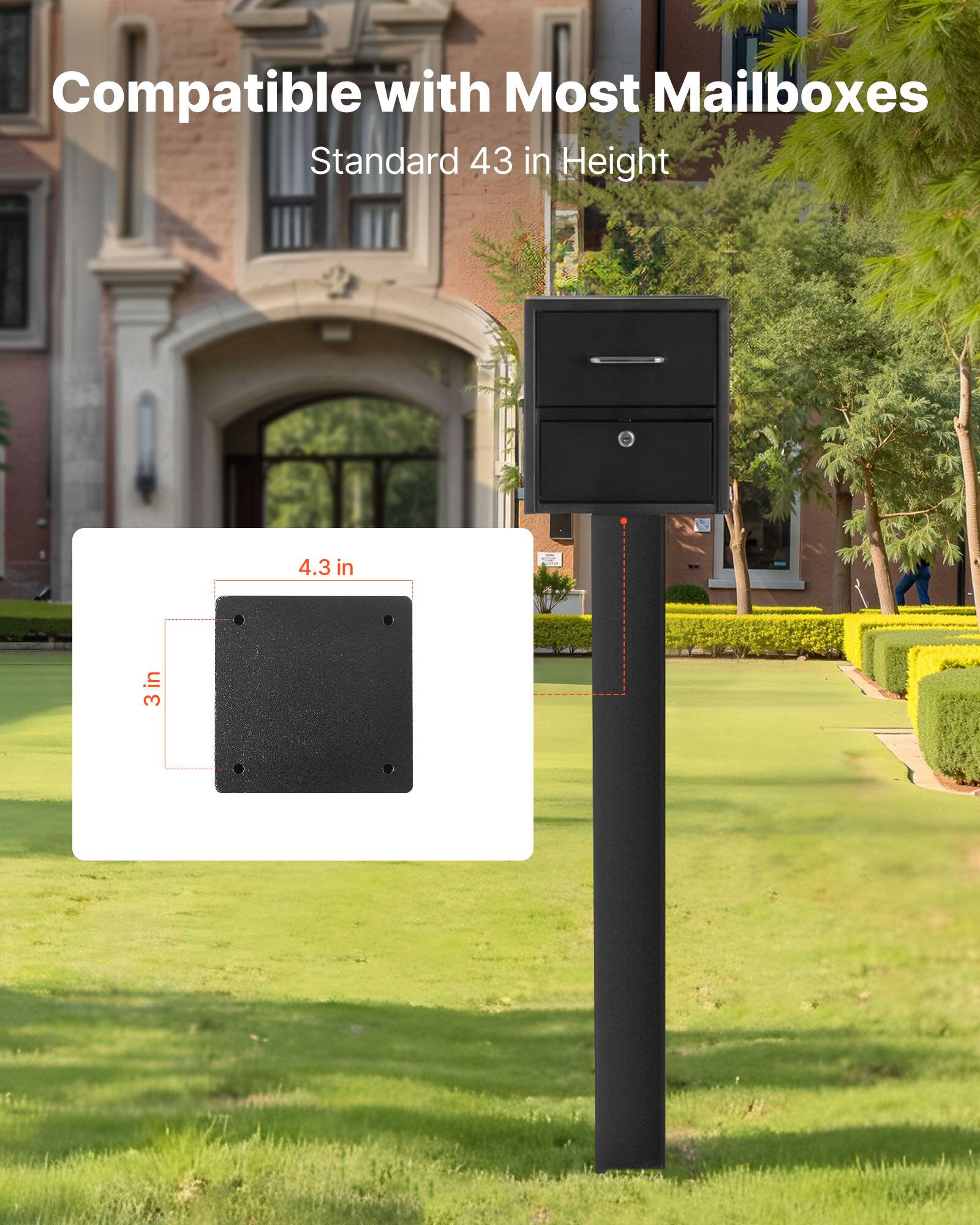 Compatible with Most Mailboxes  
Standard 43 in Height  
3 in Height  
4.3 in