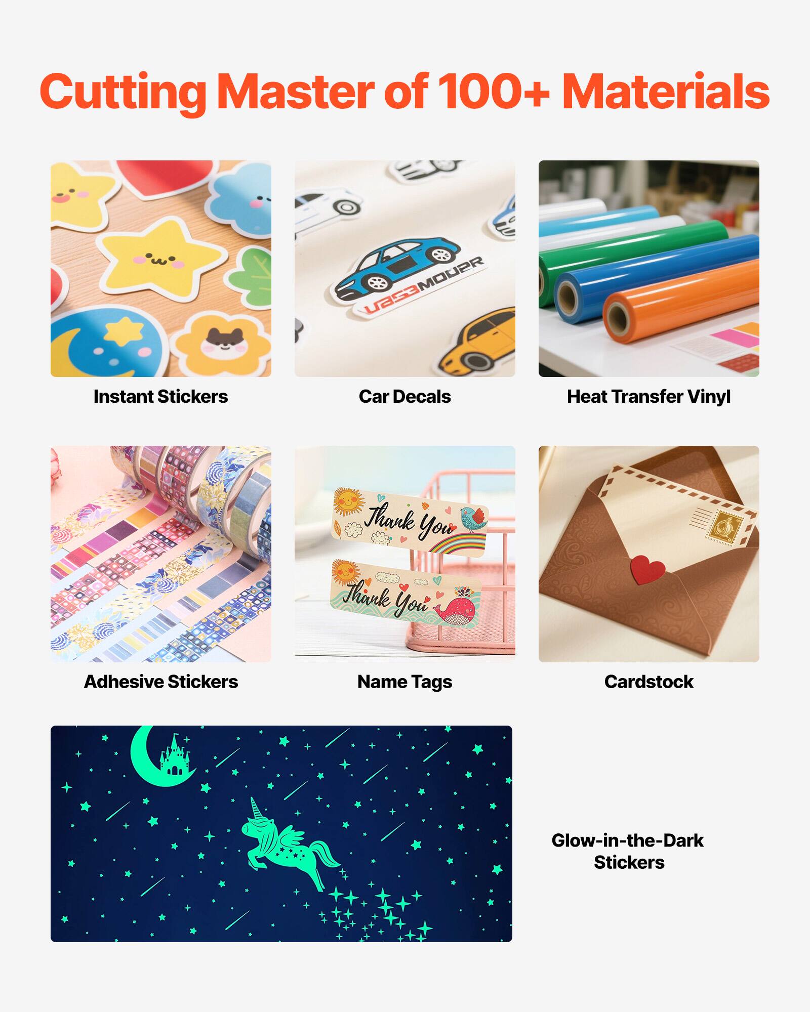 Cutting Master of 100+ Materials

- Instant Stickers
- Car Decals
- Heat Transfer Vinyl
- Adhesive Stickers
- Name Tags
- Cardstock
- Glow-in-the-Dark Stickers
