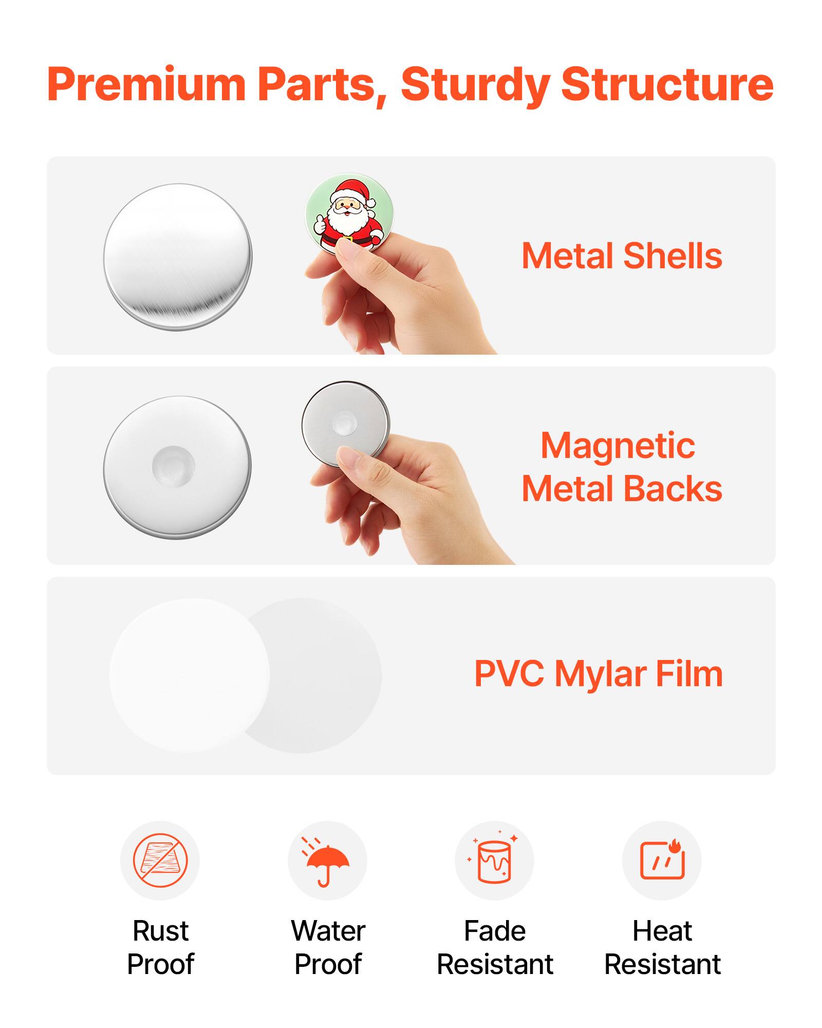Premium Parts, Sturdy Structure

Metal Shells

Magnetic Metal Backs

PVC Mylar Film

Rust Proof

Water Proof

Fade Resistant

Heat Resistant