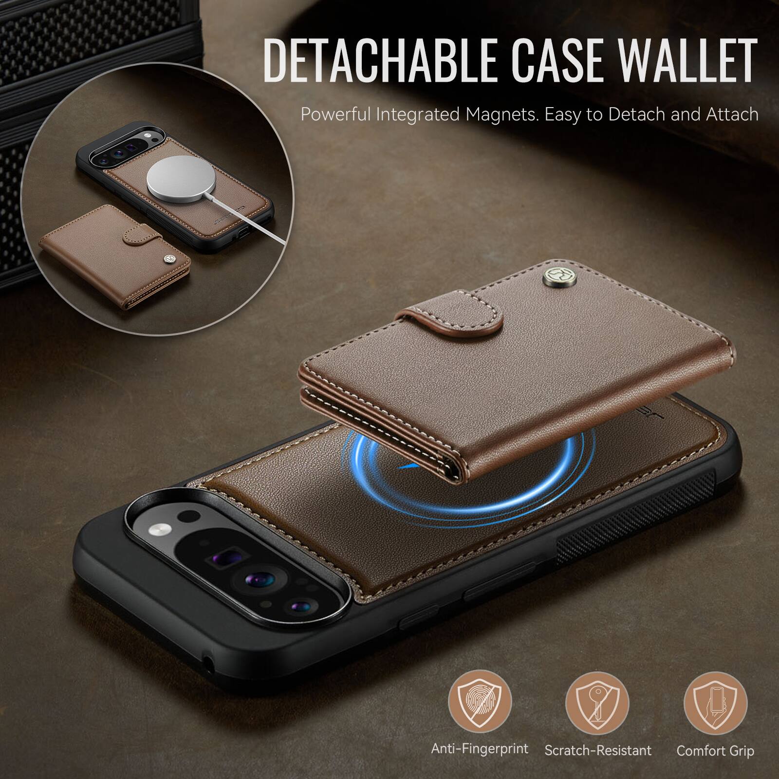 DETACHABLE CASE WALLET  
Powerful Integrated Magnets. Easy to Detach and Attach  
Anti-Fingerprint Scratch-Resistant Comfort Grip