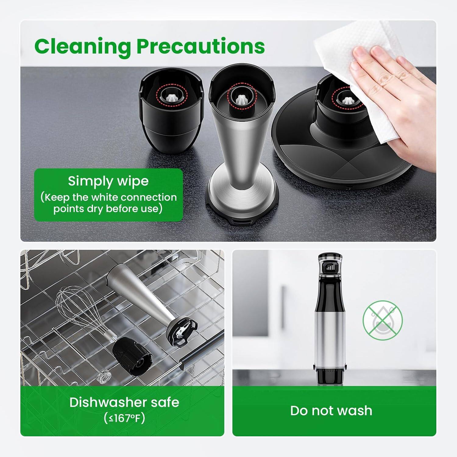 Cleaning Precautions

Simply wipe  
(Keep the white connection points dry before use)

Dishwasher safe  
(<167°F)

Do not wash