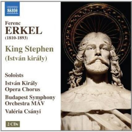 Ferenc ERKEL (1810-1893)
King Stephen (István király)
Soloists
István Király
Opera Chorus
Budapest Symphony Orchestra MAV
Valéria Csányi
2 CDs