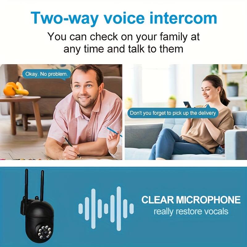 Two-way voice intercom  
You can check on your family at any time and talk to them

Okay. No problem.

Don't you forget to pick up the delivery

CLEAR MICROPHONE  
really restore vocals