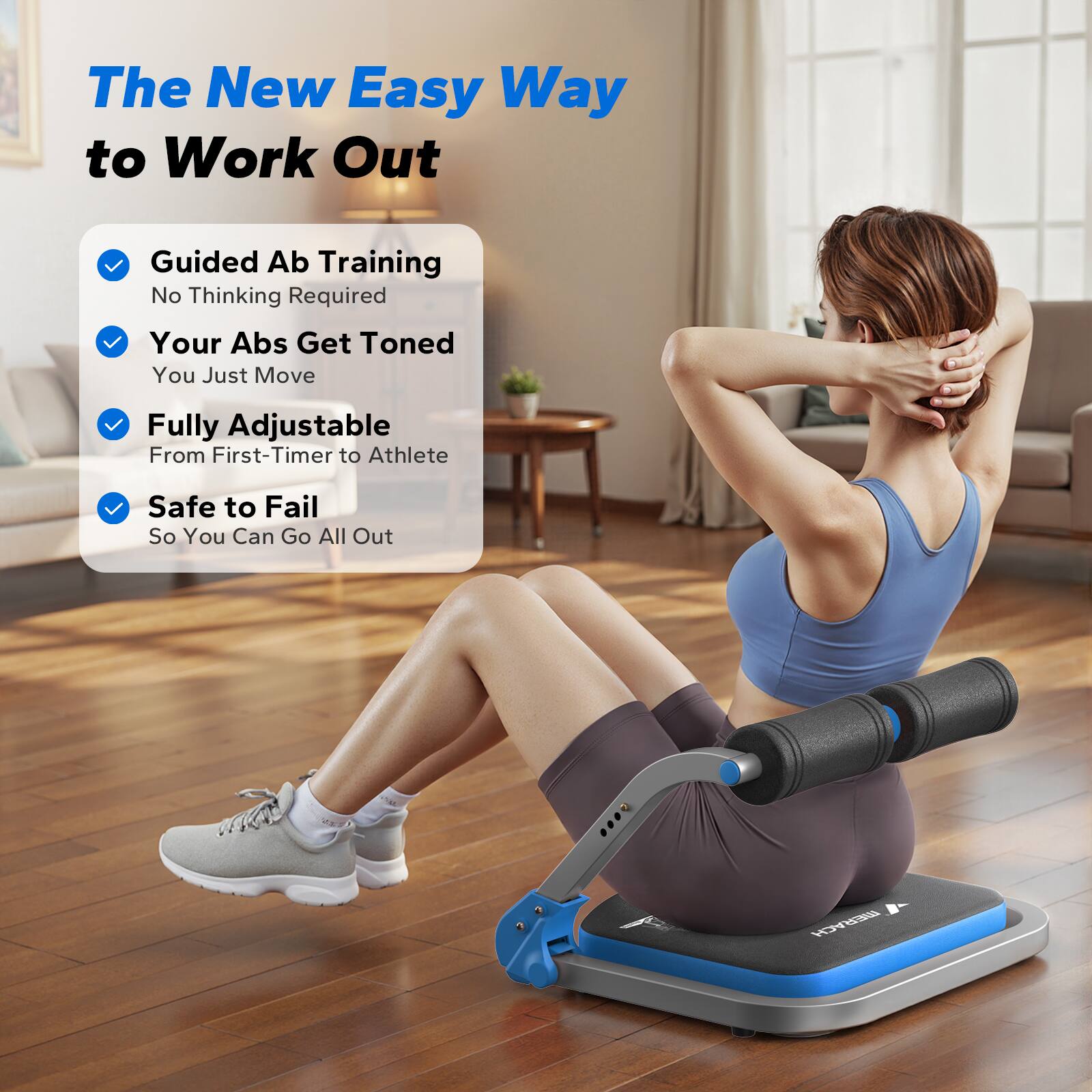 The New Easy Way to Work Out

- Guided Ab Training
  - No Thinking Required

- Your Abs Get Toned
  - You Just Move

- Fully Adjustable
  - From First-Timer to Athlete

- Safe to Fail
  - So You Can Go All Out
