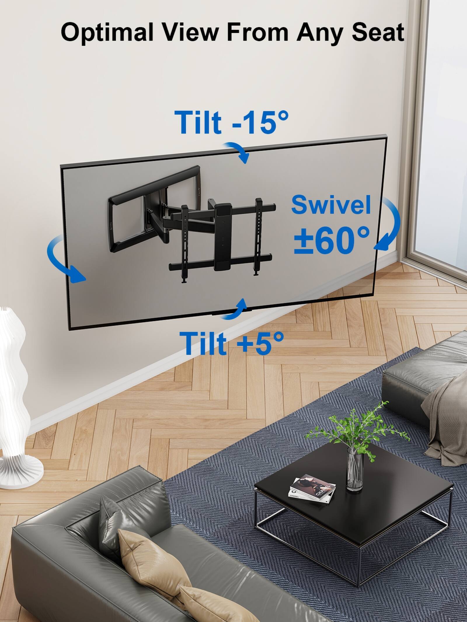 Optimal View From Any Seat: Tilt -15°, Swivel 60°, Tilt +5°