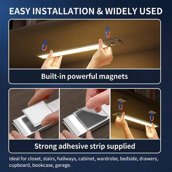 EASY INSTALLATION & WIDELY USED

Built-in powerful magnets

Strong adhesive strip supplied

Ideal for closet, stairs, hallways, cabinet, wardrobe, bedside, drawers, cupboard, bookcase, garage.
