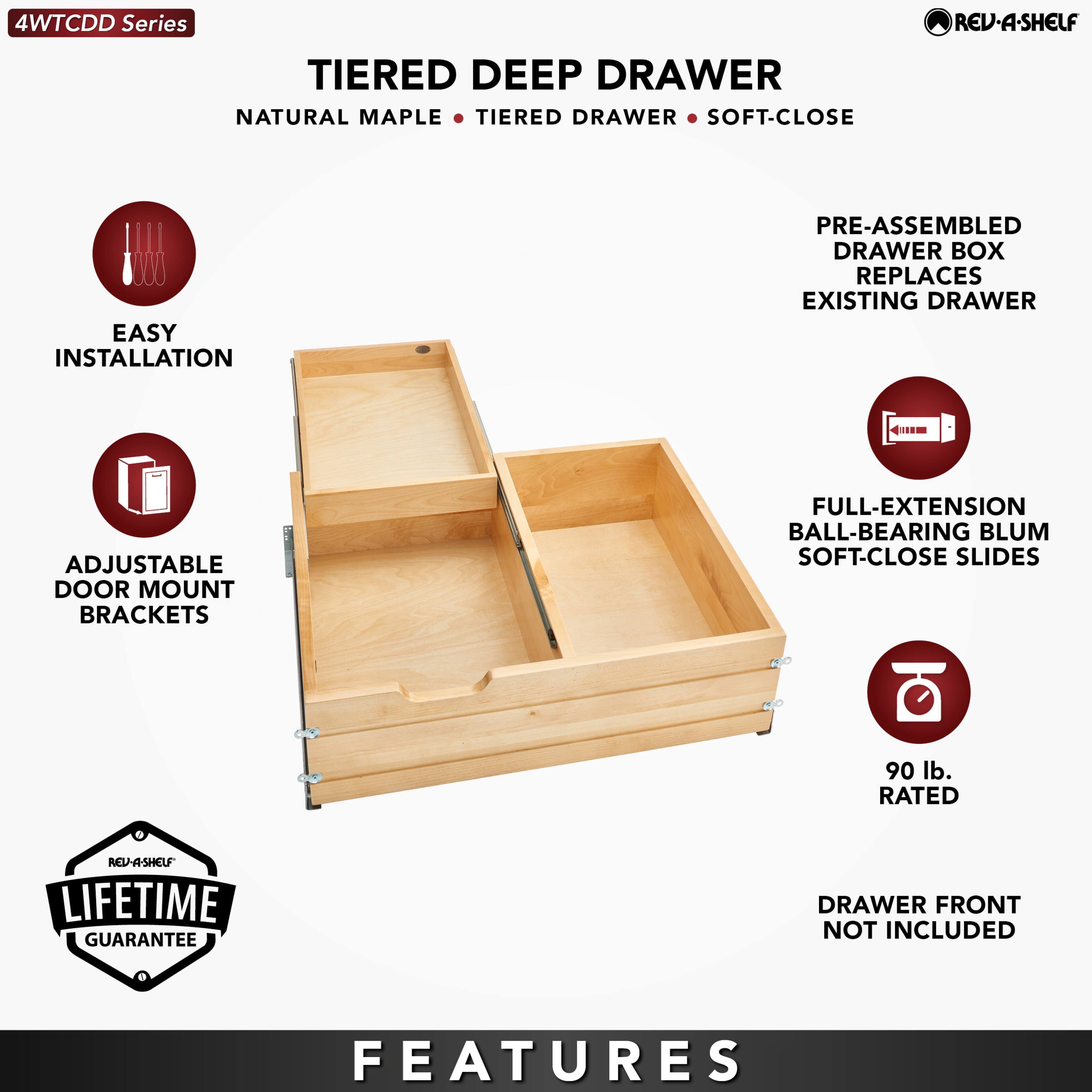 4WTCCDD Series

TIERED DEEP DRAWER  
NATURAL MAPLE • TIERED DRAWER • SOFT-CLOSE

- EASY INSTALLATION
- ADJUSTABLE DOOR MOUNT BRACKETS
- PRE-ASSEMBLED DRAWER BOX REPLACES EXISTING DRAWER
- FULL-EXTENSION BALL-BEARING BLUM SOFT-CLOSE SLIDES
- 90 lb. RATED
- DRAWER FRONT NOT INCLUDED

LIFETIME GUARANTEE

FEATURES