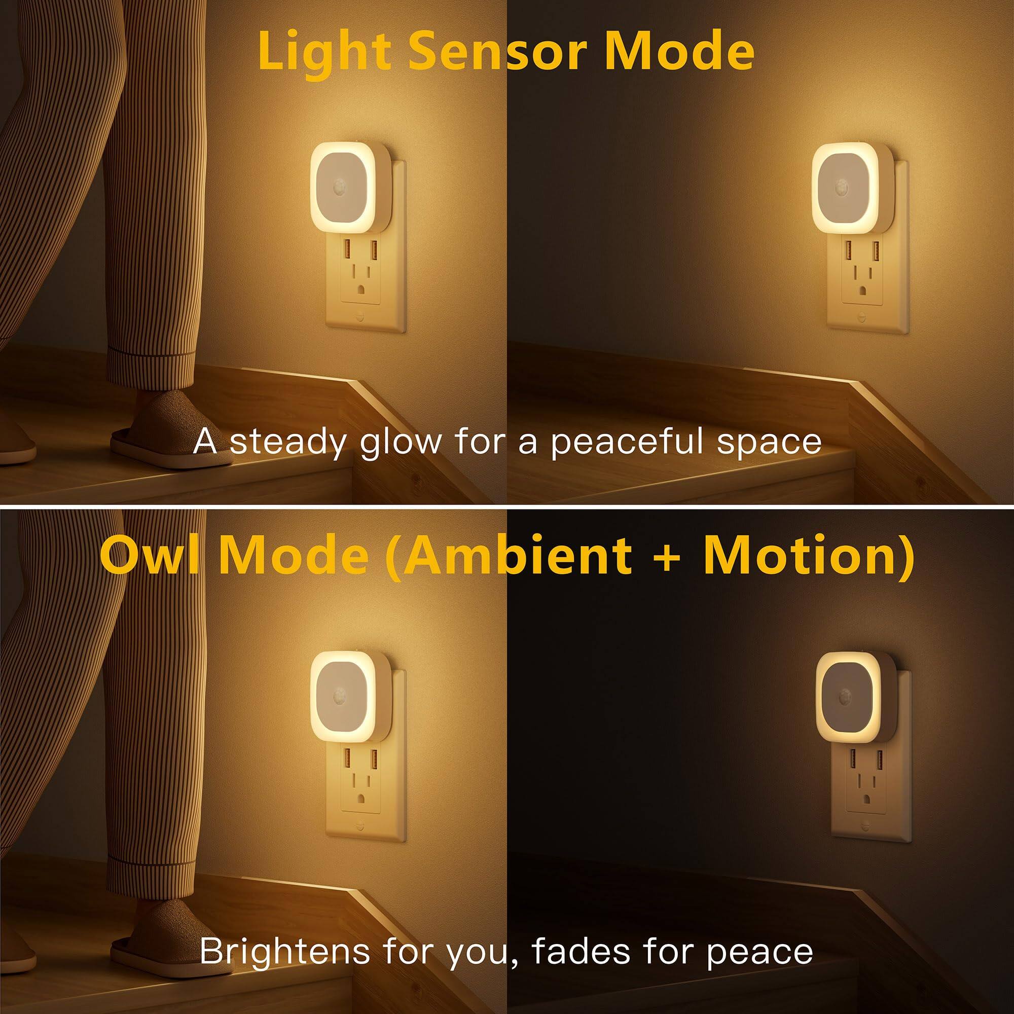 Light Sensor Mode  
A steady glow for a peaceful space  

Owl Mode (Ambient + Motion)  
Brightens for you, fades for peace