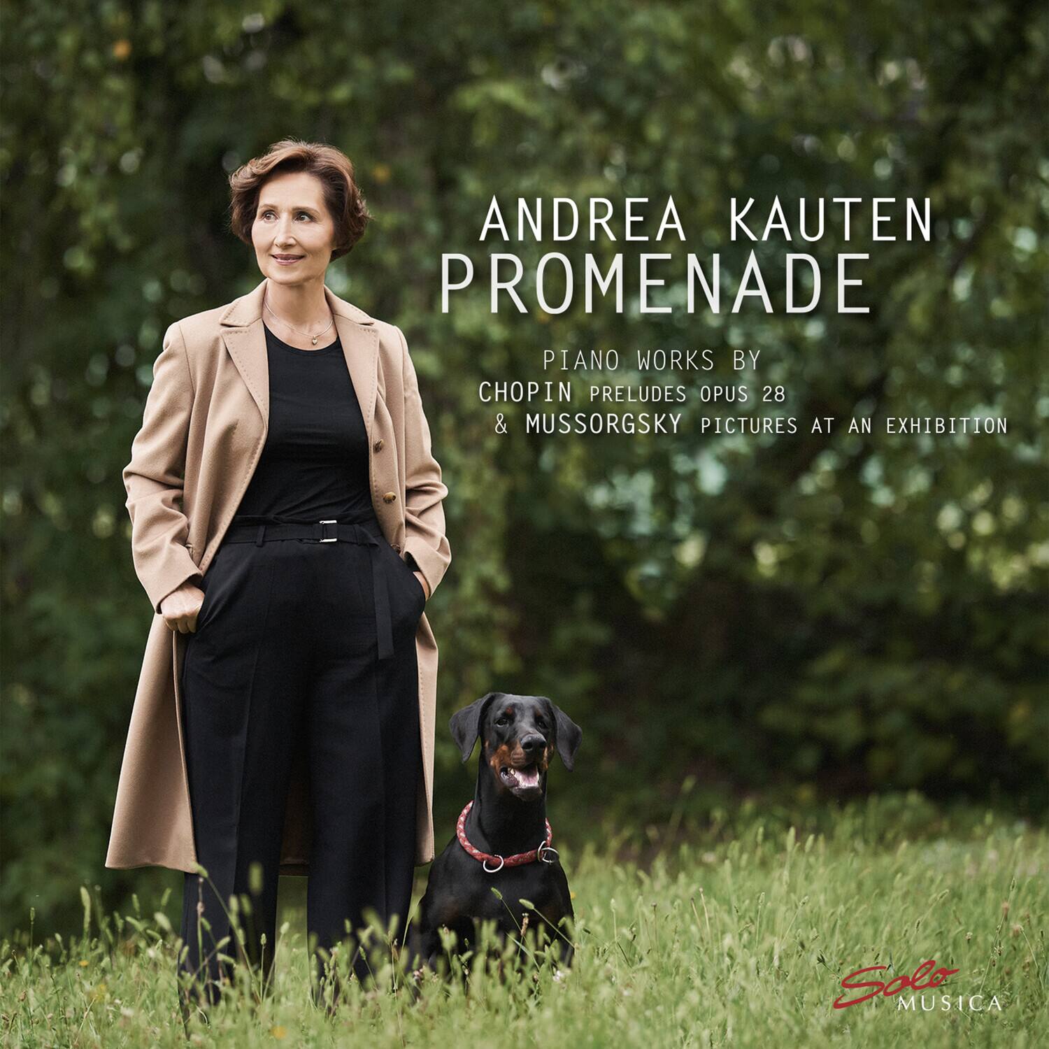 ANDREA KAUTEN  
PROMENADE  

PIANO WORKS BY  
CHOPIN PRELUDES OPUS 28  
& MUSSORGSKY PICTURES AT AN EXHIBITION  

Solo MUSICA