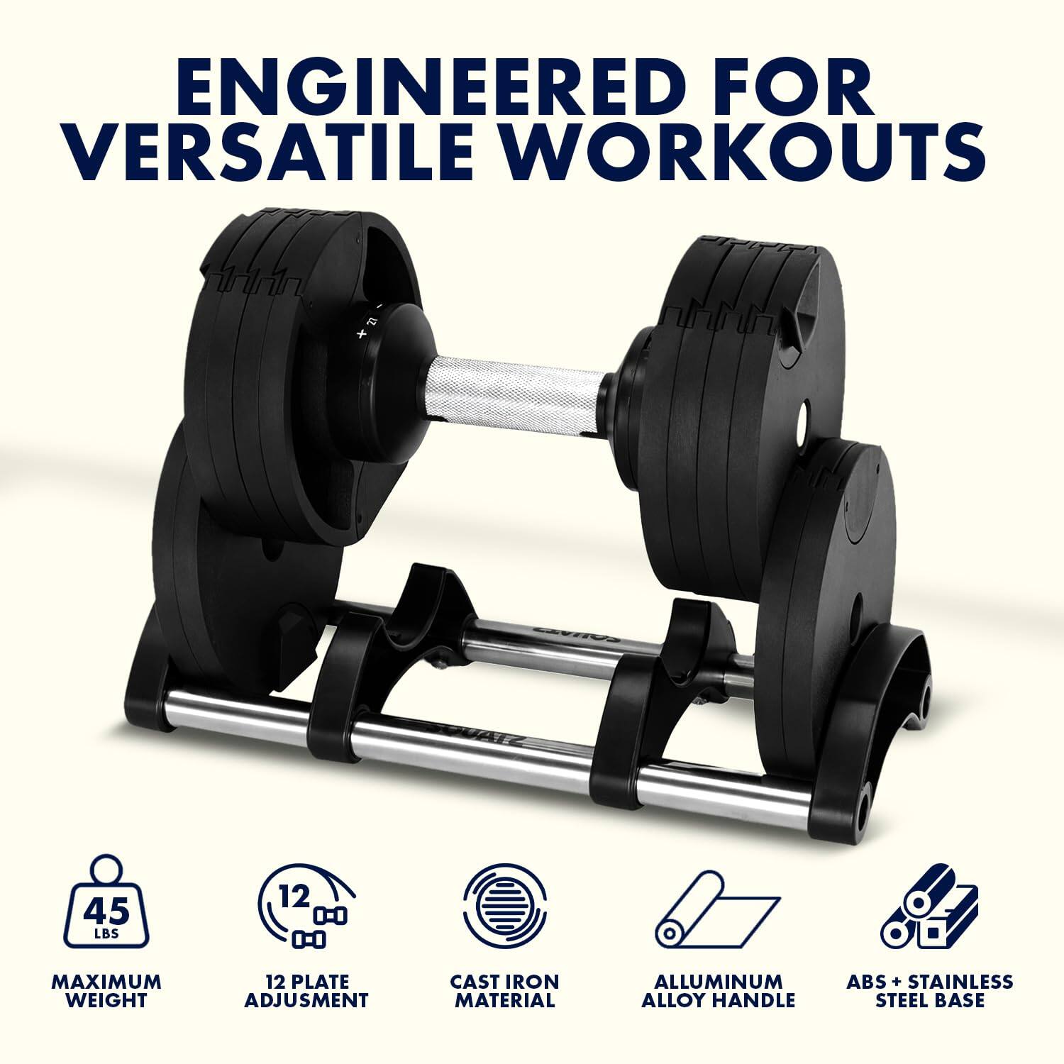 ENGINEERED FOR VERSATILE WORKOUTS

45 LBS MAXIMUM WEIGHT

12 PLATE ADJUSTMENT

CAST IRON MATERIAL

ALUMINUM ALLOY HANDLE

ABS + STAINLESS STEEL BASE