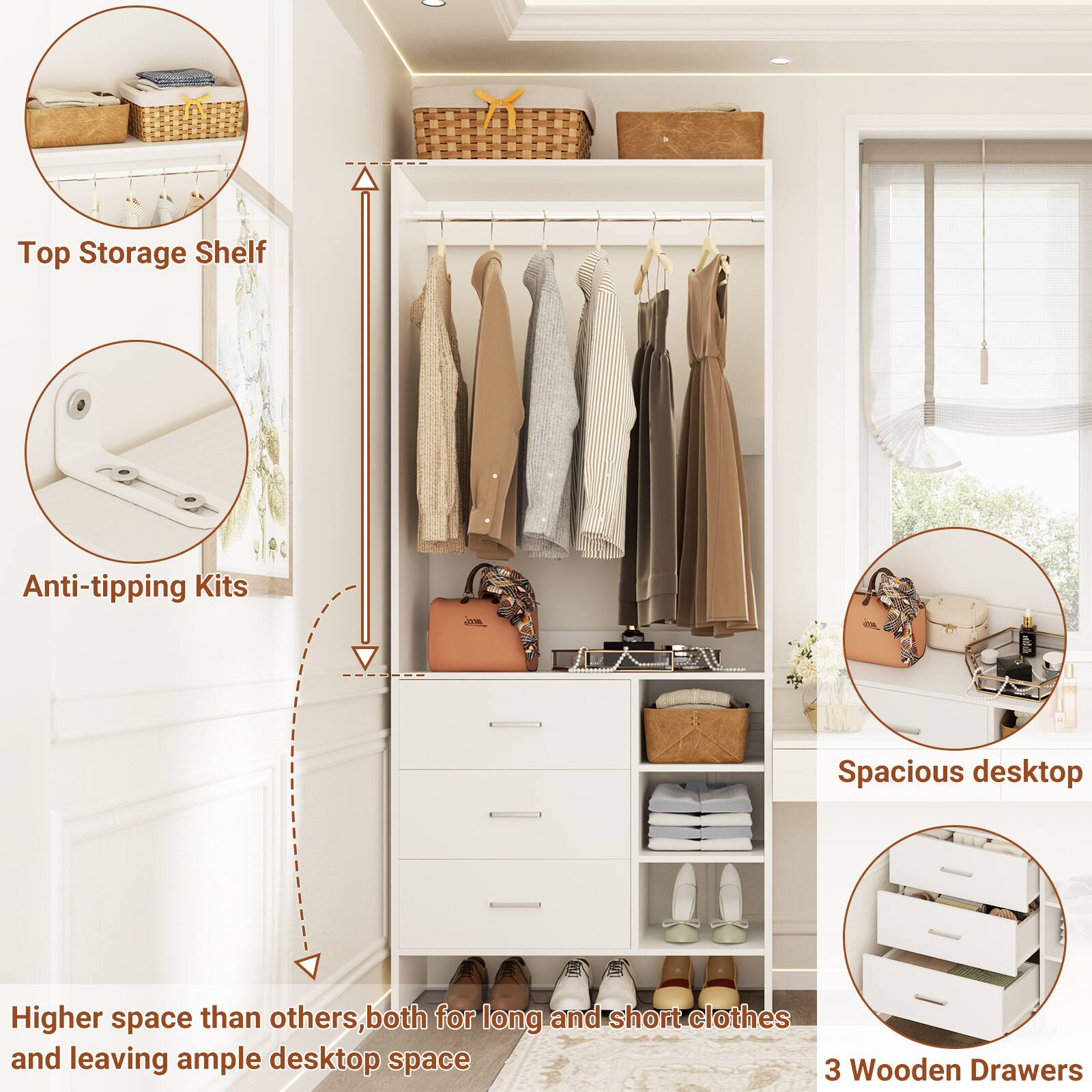 Top Storage Shelf  
Anti-tipping Kits  

Spacious desktop  

Higher space than others, both for long and short clothes and leaving ample desktop space  

3 Wooden Drawers