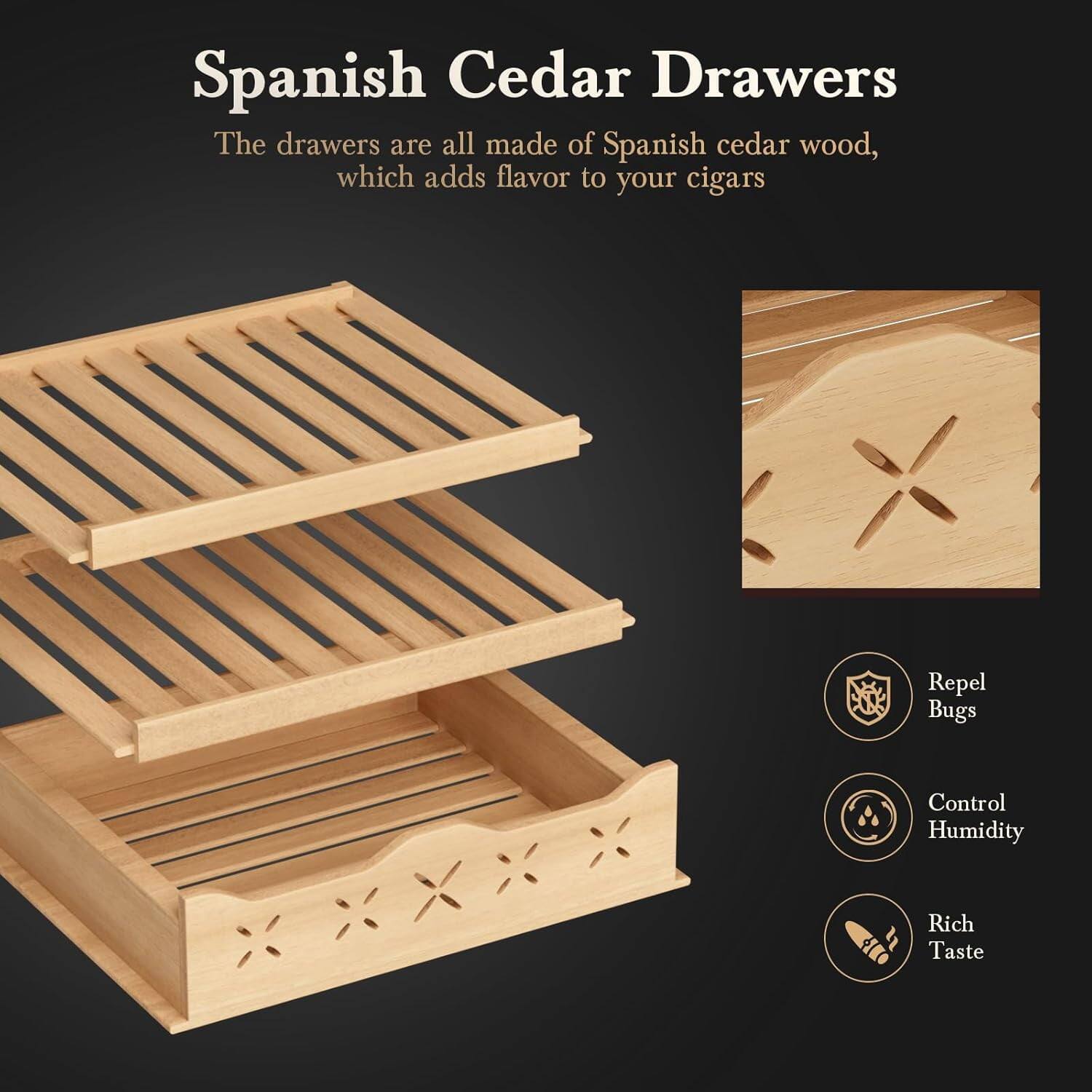 Spanish Cedar Drawers

The drawers are all made of Spanish cedar wood, which adds flavor to your cigars

- Repel Bugs
- Control Humidity
- Rich Taste