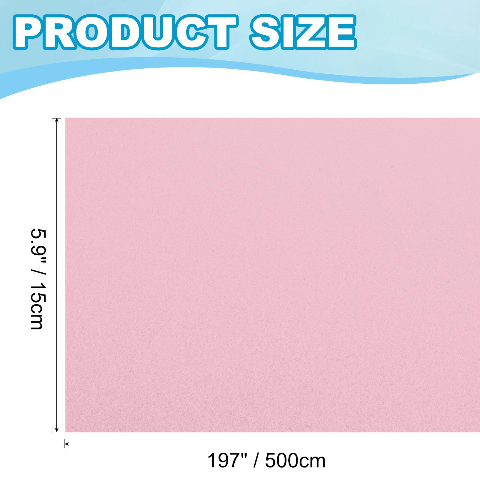 PRODUCT SIZE  
5.9" / 15cm  
197" / 500cm